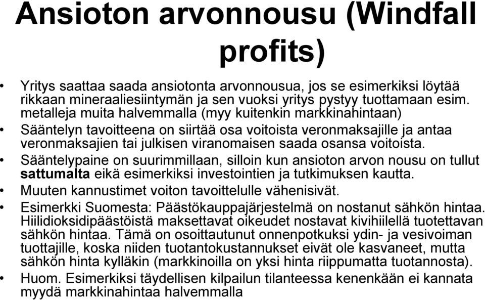 Sääntelypaine on suurimmillaan, silloin kun ansioton arvon nousu on tullut sattumalta eikä esimerkiksi investointien ja tutkimuksen kautta. Muuten kannustimet voiton tavoittelulle vähenisivät.