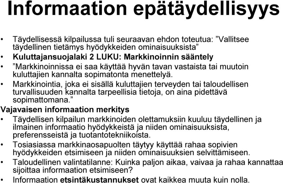 Markkinointia, joka ei sisällä kuluttajien terveyden tai taloudellisen turvallisuuden kannalta tarpeellisia tietoja, on aina pidettävä sopimattomana.