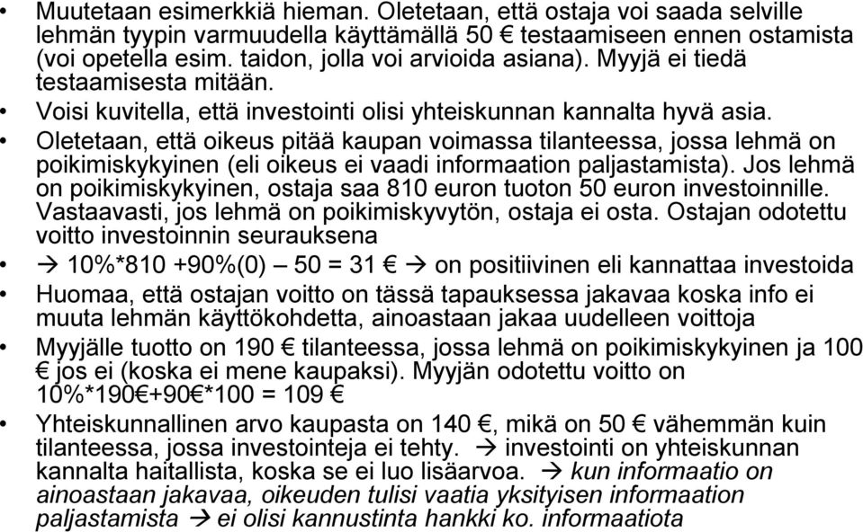 Oletetaan, että oikeus pitää kaupan voimassa tilanteessa, jossa lehmä on poikimiskykyinen (eli oikeus ei vaadi informaation paljastamista).