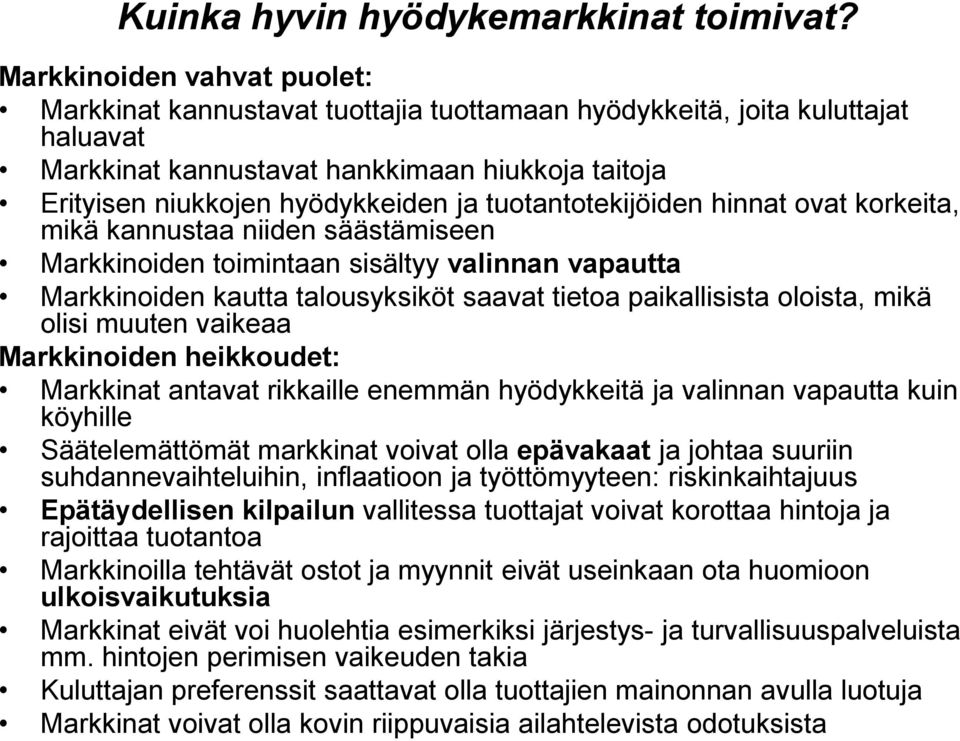 tuotantotekijöiden hinnat ovat korkeita, mikä kannustaa niiden säästämiseen Markkinoiden toimintaan sisältyy valinnan vapautta Markkinoiden kautta talousyksiköt saavat tietoa paikallisista oloista,