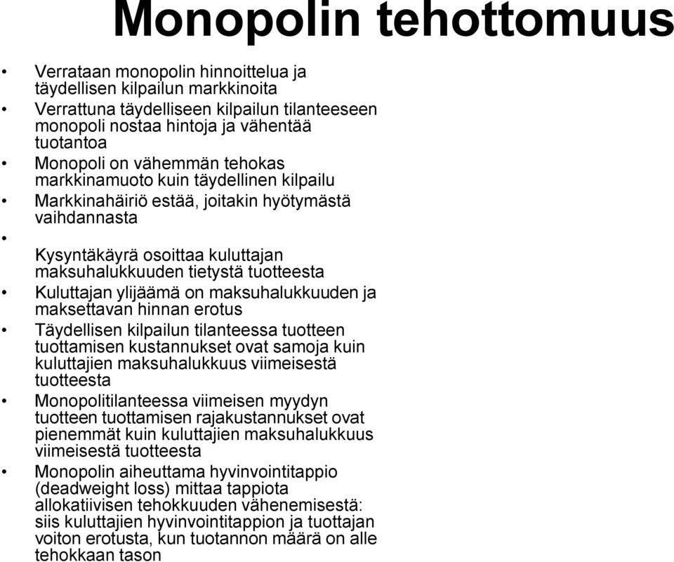 ylijäämä on maksuhalukkuuden ja maksettavan hinnan erotus Täydellisen kilpailun tilanteessa tuotteen tuottamisen kustannukset ovat samoja kuin kuluttajien maksuhalukkuus viimeisestä tuotteesta