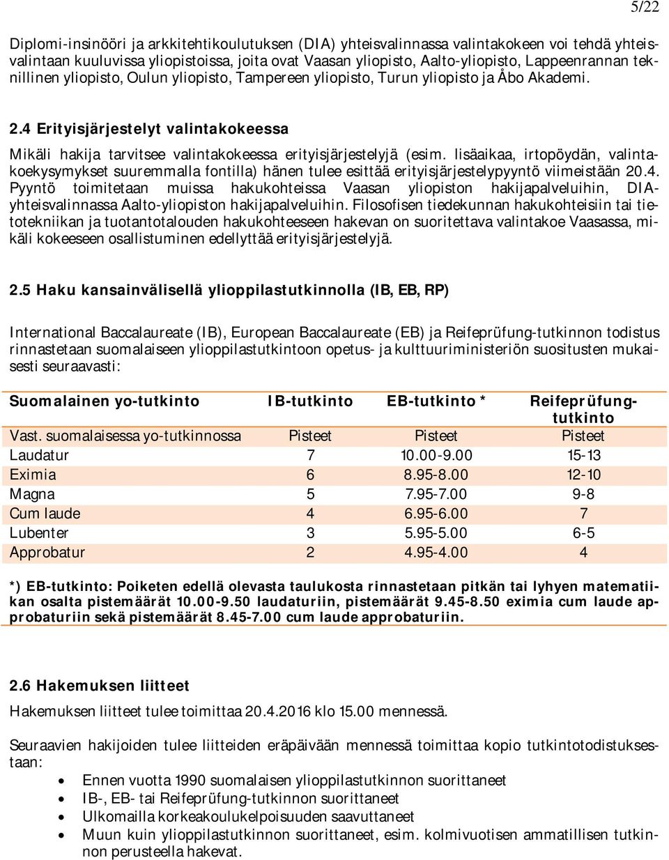 lisäaikaa, irtopöydän, valintakoekysymykset suuremmalla fontilla) hänen tulee esittää erityisjärjestelypyyntö viimeistään 0.