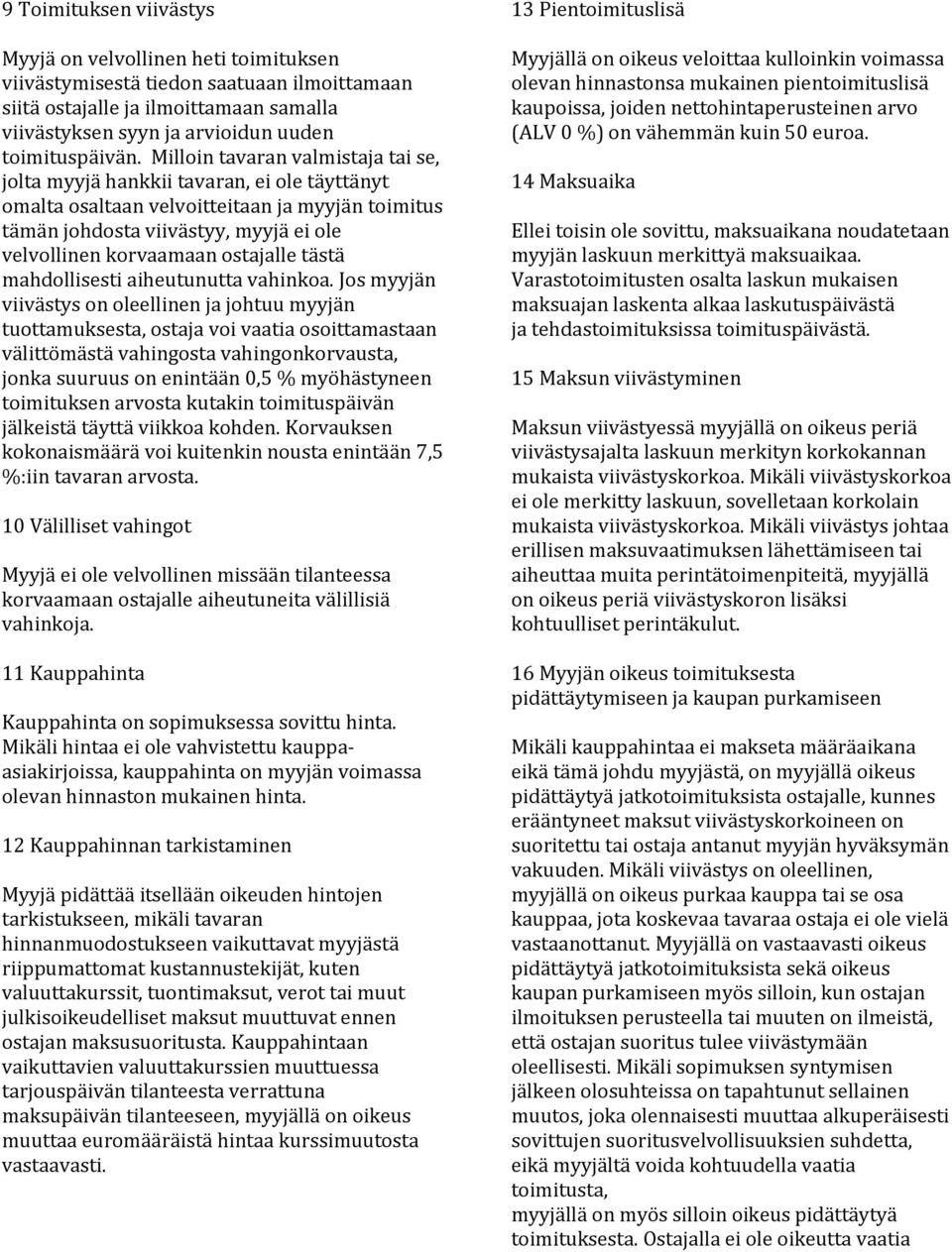 ostajalle tästä mahdollisesti aiheutunutta vahinkoa.