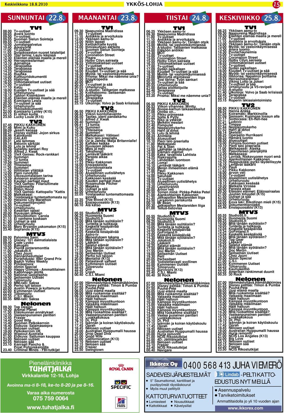 35 Terapiassa 13.59 Terapiassa 14.23 Terapiassa 14.45 Ruuhka 15.00 Kulttuuridokumentti 15.55 Historiaa 16.55 Viittomakieliset uutiset 17.00 Tv-uutiset 17.10 Ketju 18.00 Kuuden Tv-uutiset ja sää 18.