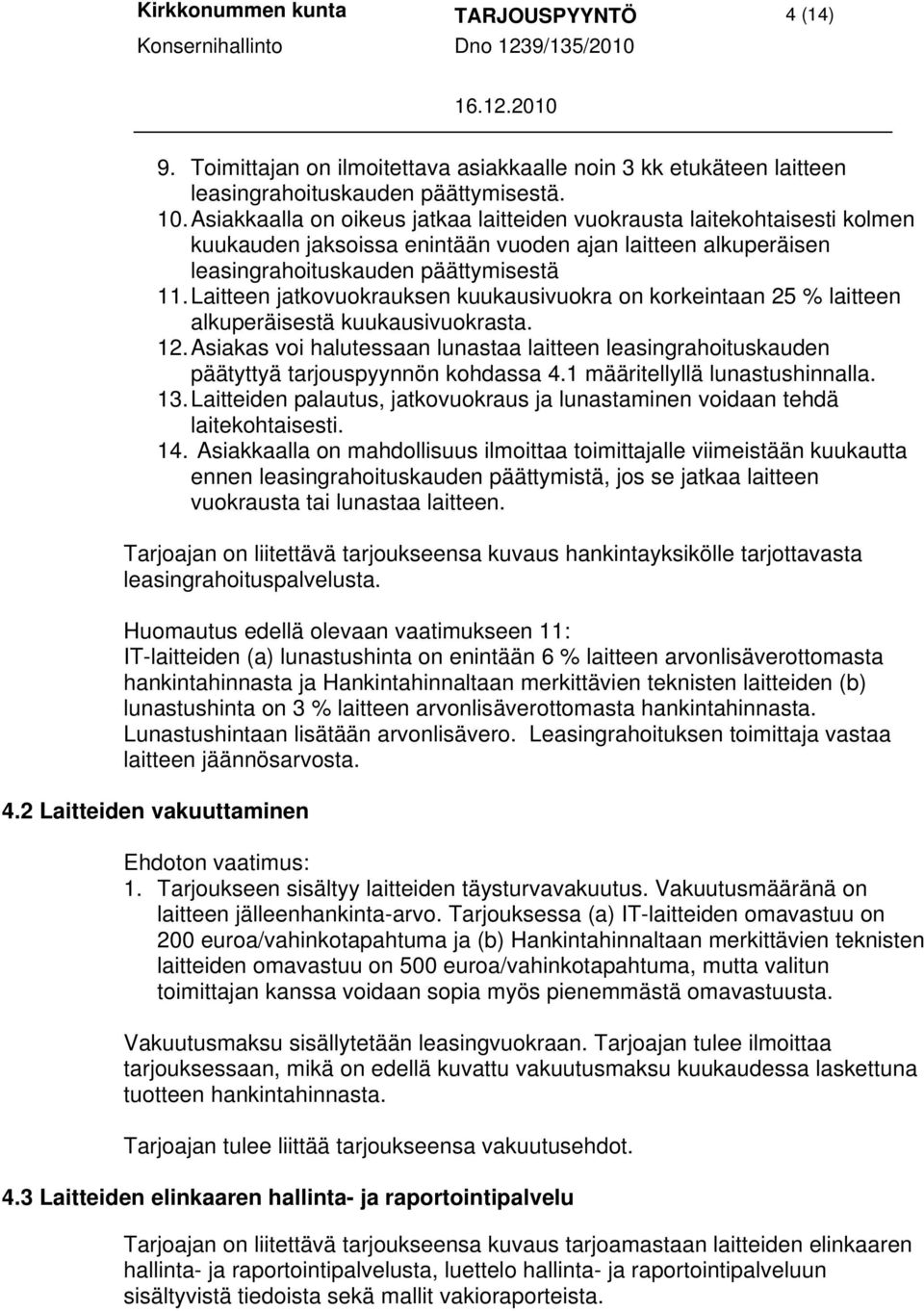 Laitteen jatkovuokrauksen kuukausivuokra on korkeintaan 25 % laitteen alkuperäisestä kuukausivuokrasta. 12.