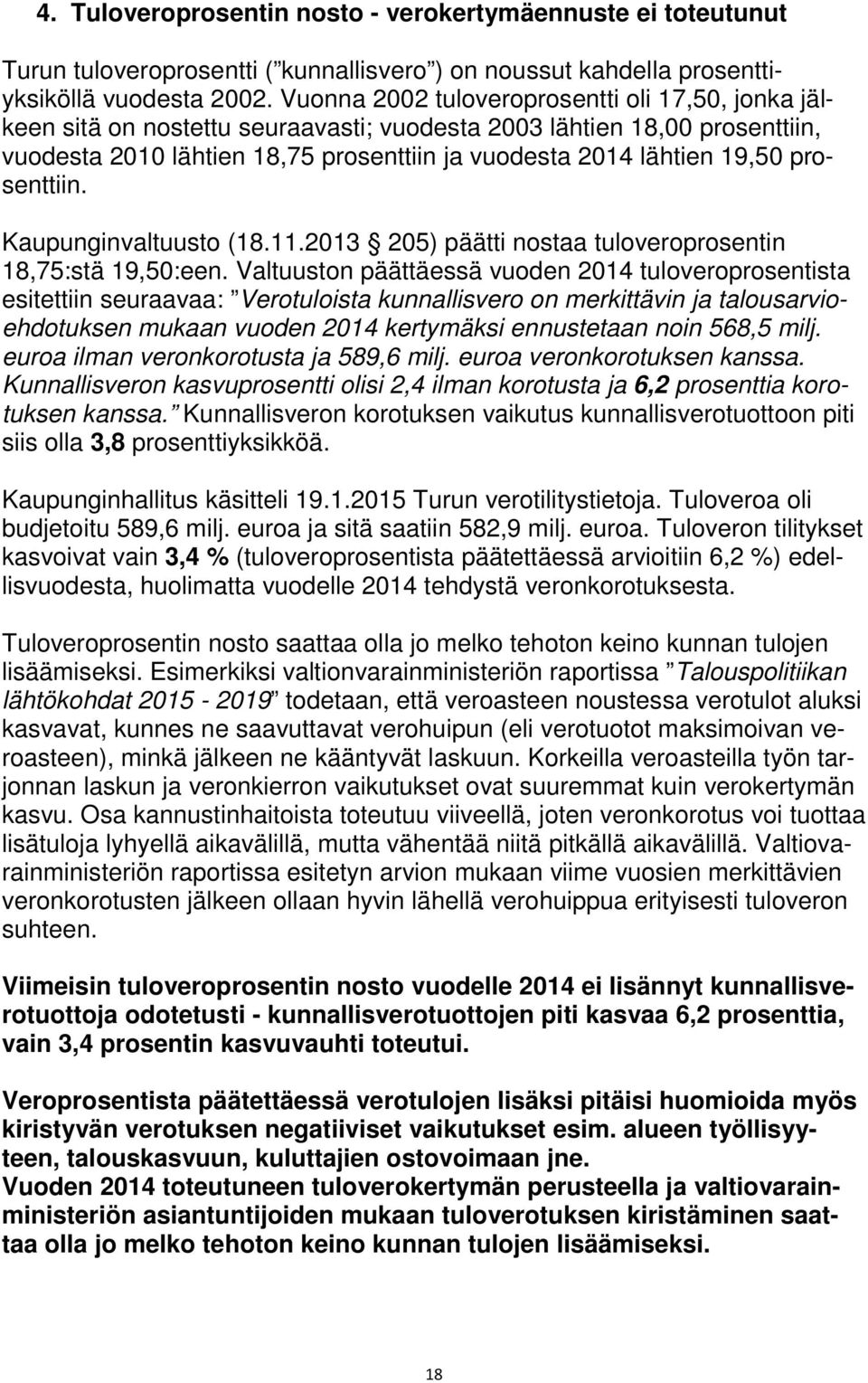 prosenttiin. Kaupunginvaltuusto (18.11.2013 205) päätti nostaa tuloveroprosentin 18,75:stä 19,50:een.