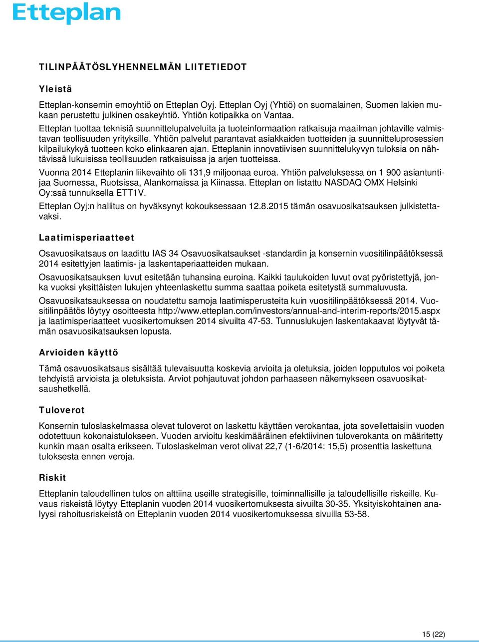 Yhtiön palvelut parantavat asiakkaiden tuotteiden ja suunnitteluprosessien kilpailukykyä tuotteen koko elinkaaren ajan.