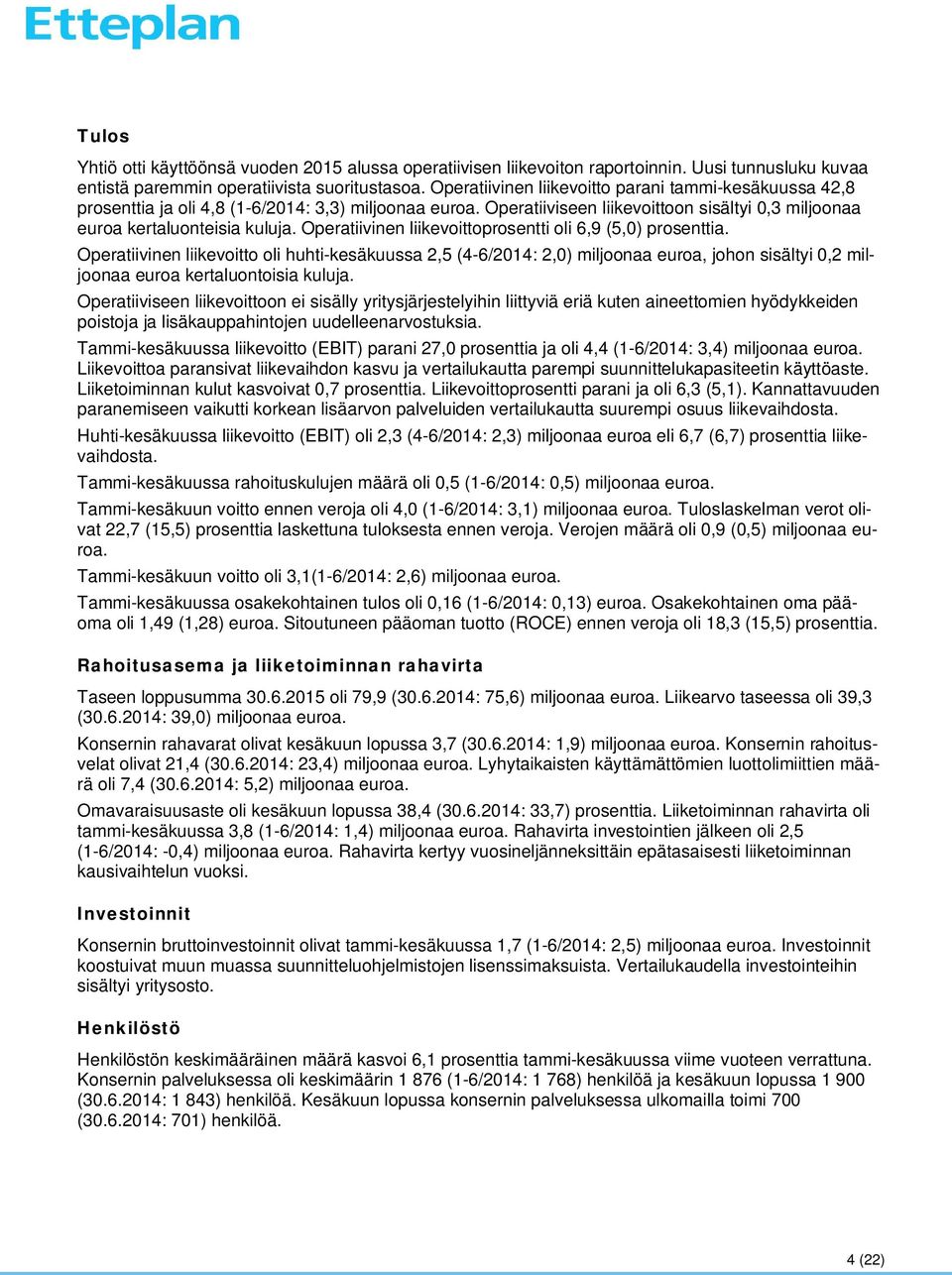 Operatiivinen liikevoittoprosentti oli 6,9 (5,0) prosenttia.