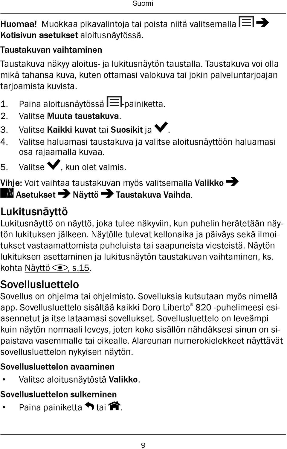 Valitse Kaikki kuvat tai Suosikit ja. 4. Valitse haluamasi taustakuva ja valitse aloitusnäyttöön haluamasi osa rajaamalla kuvaa. 5. Valitse, kun olet valmis.