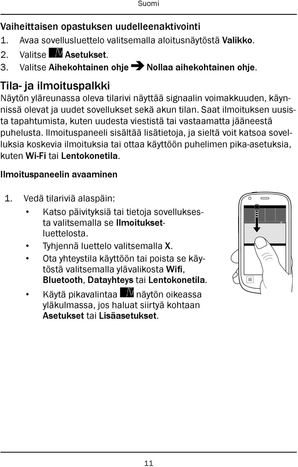 Saat ilmoituksen uusista tapahtumista, kuten uudesta viestistä tai vastaamatta jääneestä puhelusta.