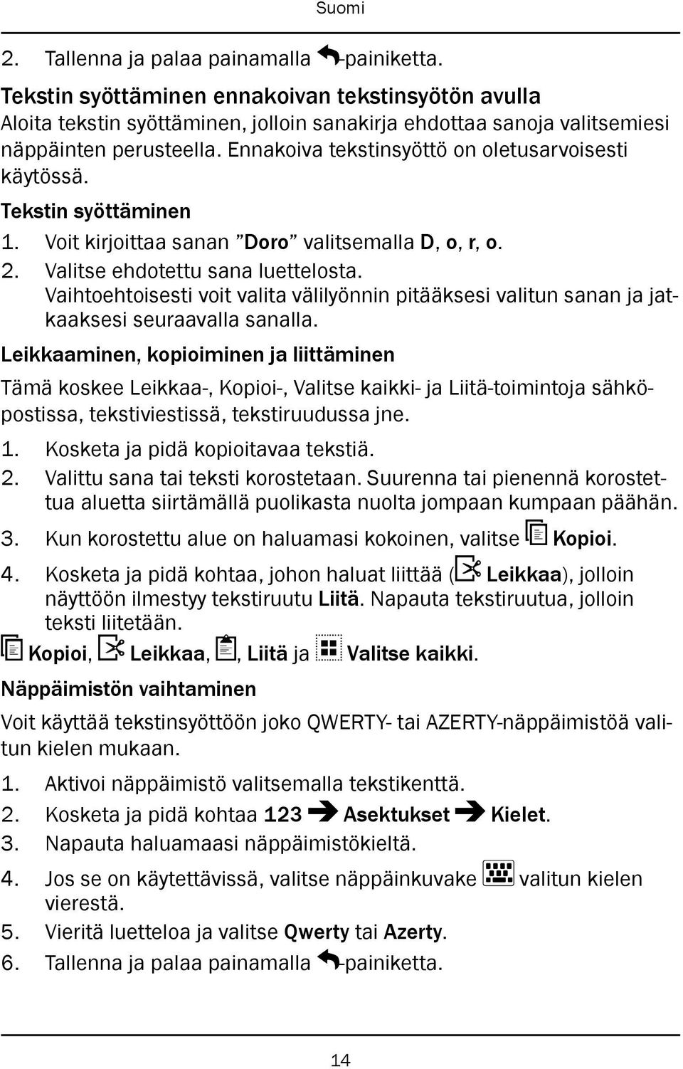 Vaihtoehtoisesti voit valita välilyönnin pitääksesi valitun sanan ja jatkaaksesi seuraavalla sanalla.