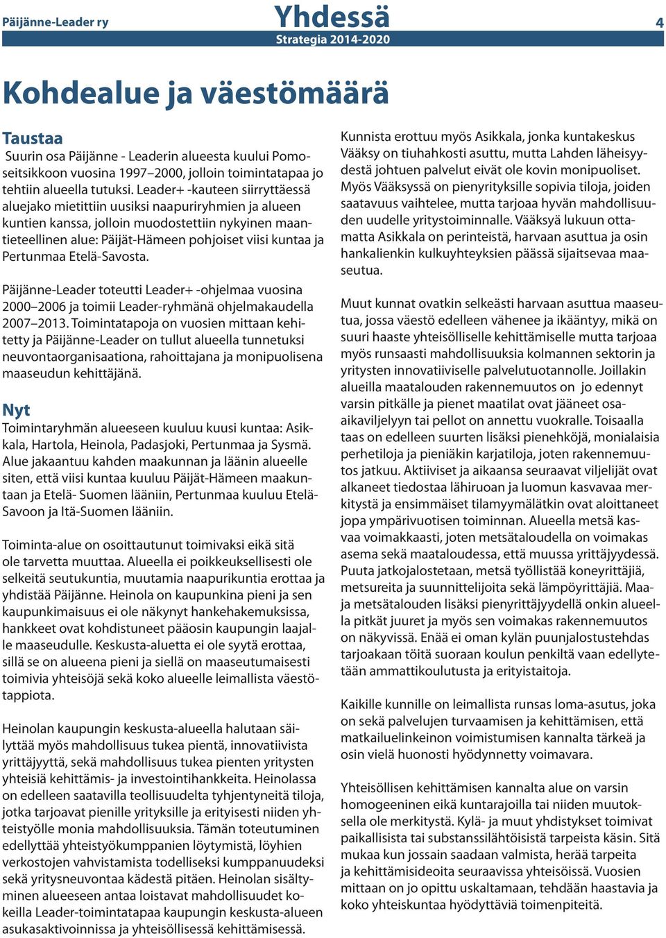 Pertunmaa Etelä-Savosta. Päijänne-Leader toteutti Leader+ -ohjelmaa vuosina 2000 2006 ja toimii Leader-ryhmänä ohjelmakaudella 2007 2013.