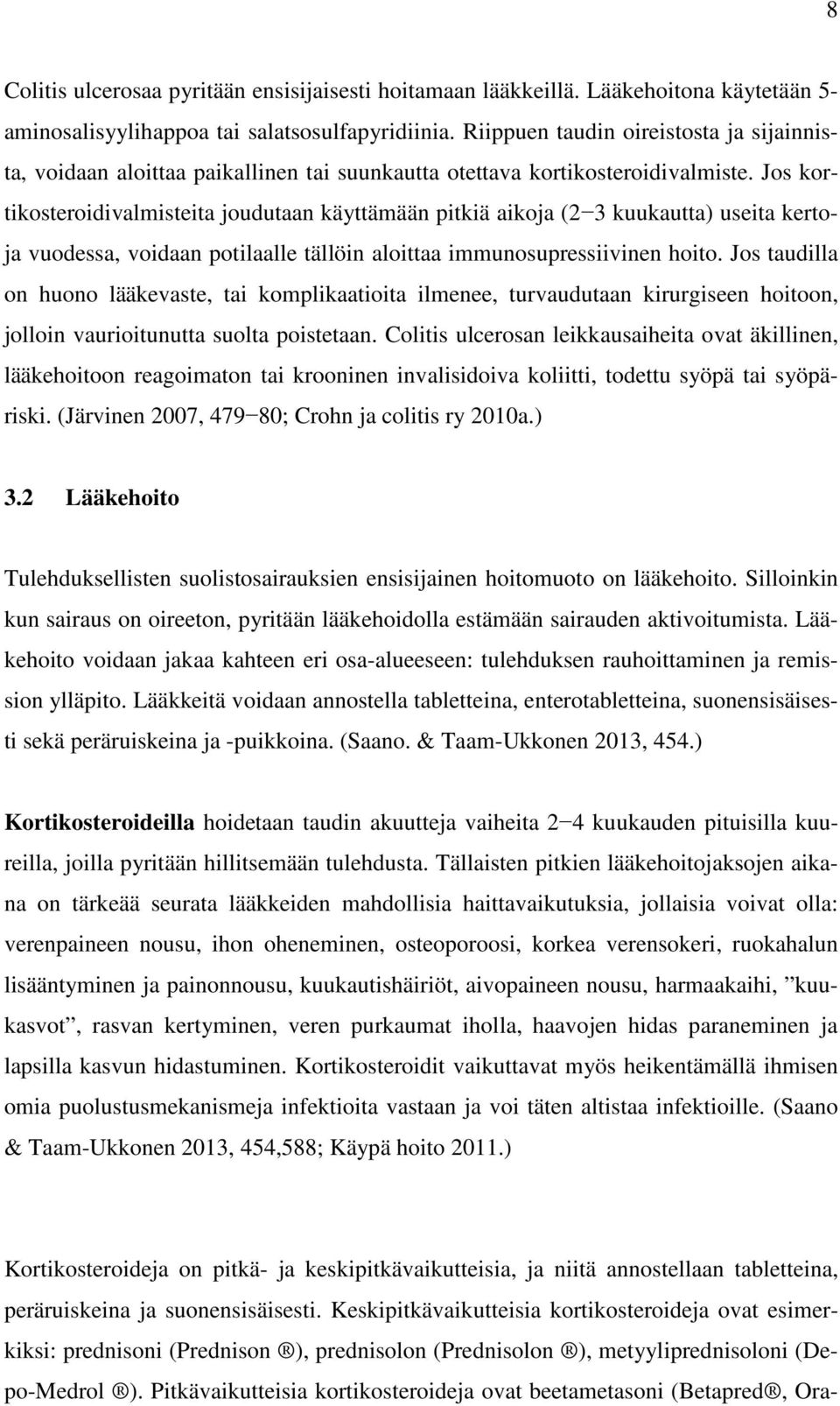 Jos kortikosteroidivalmisteita joudutaan käyttämään pitkiä aikoja (2 3 kuukautta) useita kertoja vuodessa, voidaan potilaalle tällöin aloittaa immunosupressiivinen hoito.