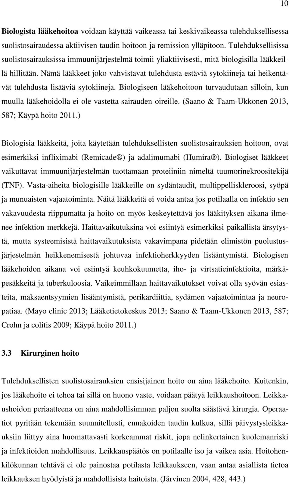 Nämä lääkkeet joko vahvistavat tulehdusta estäviä sytokiineja tai heikentävät tulehdusta lisääviä sytokiineja.