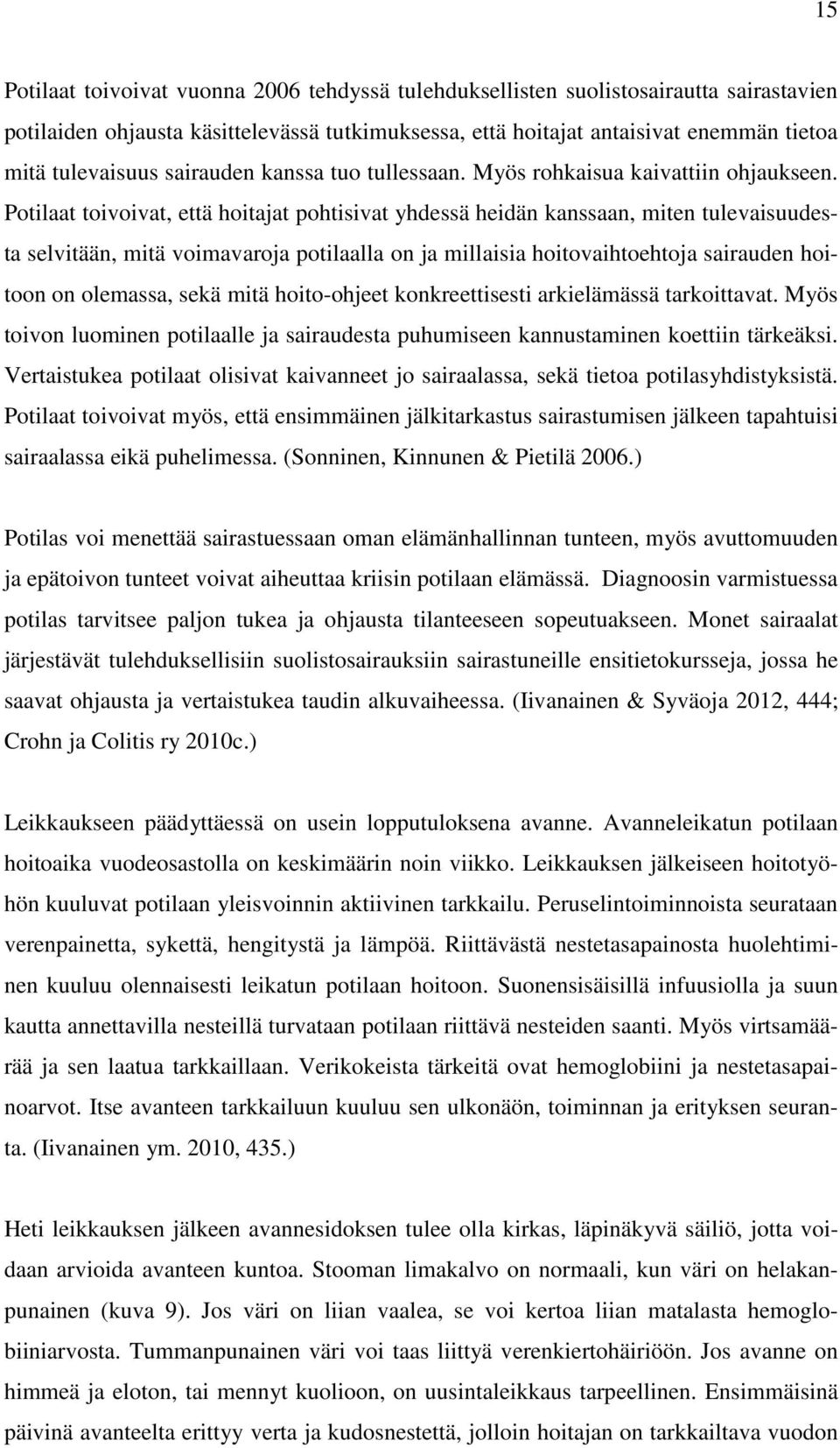 Potilaat toivoivat, että hoitajat pohtisivat yhdessä heidän kanssaan, miten tulevaisuudesta selvitään, mitä voimavaroja potilaalla on ja millaisia hoitovaihtoehtoja sairauden hoitoon on olemassa,