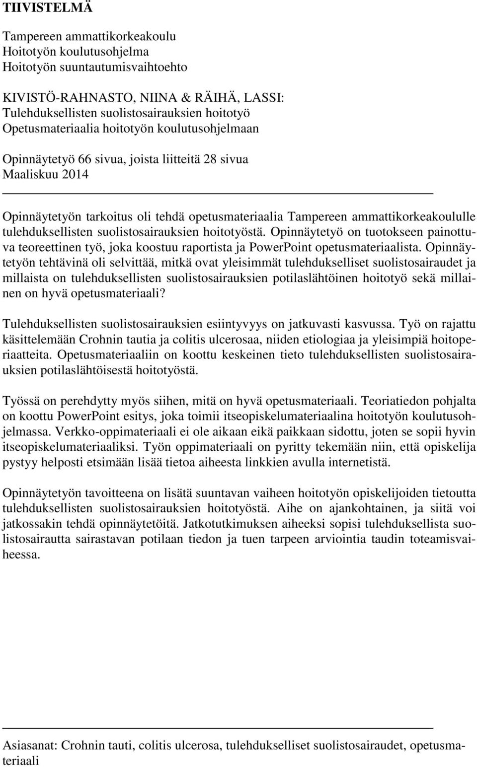 tulehduksellisten suolistosairauksien hoitotyöstä. Opinnäytetyö on tuotokseen painottuva teoreettinen työ, joka koostuu raportista ja PowerPoint opetusmateriaalista.