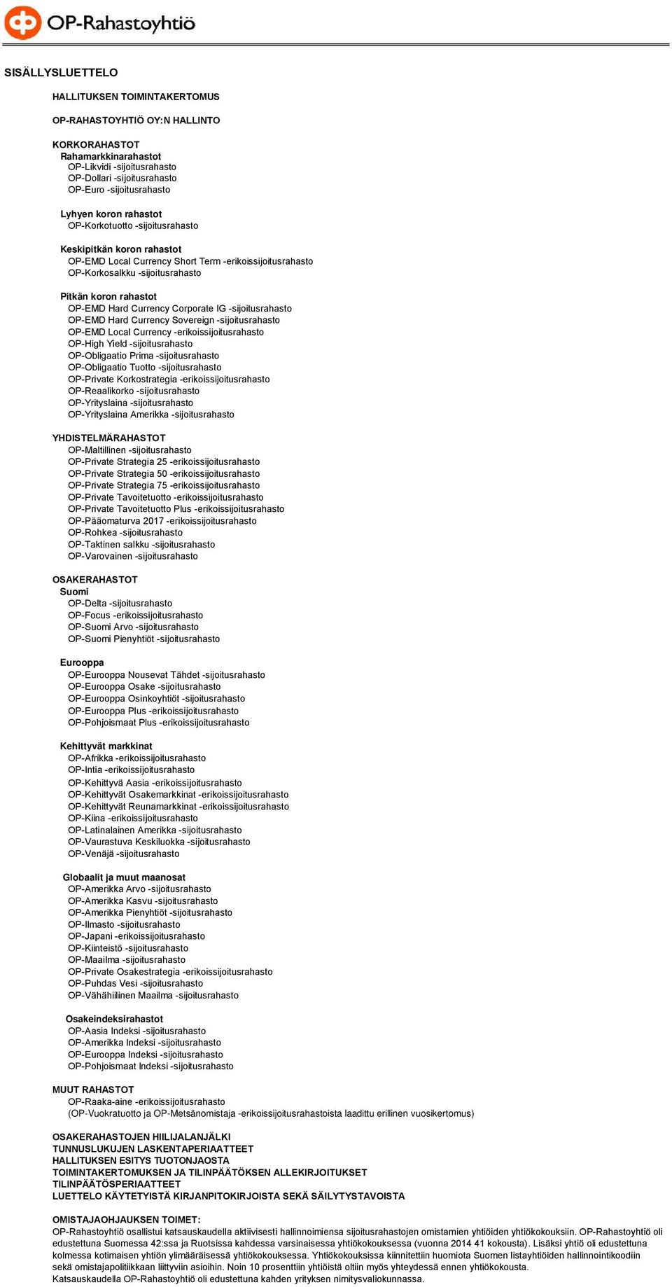 Currency Corporate IG -sijoitusrahasto OP-EMD Hard Currency Sovereign -sijoitusrahasto OP-EMD Local Currency -erikoissijoitusrahasto OP-High Yield -sijoitusrahasto OP-Obligaatio Prima