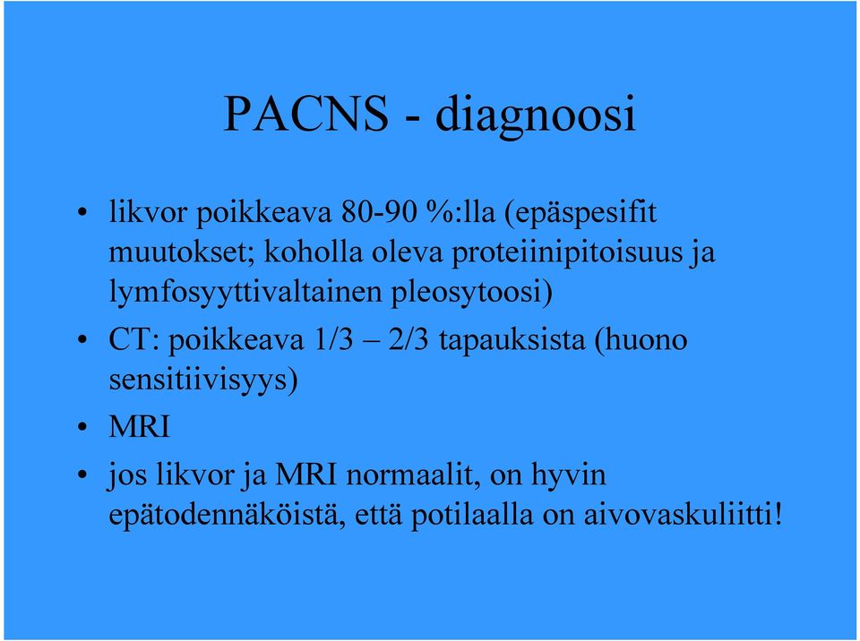 poikkeava 1/3 2/3 tapauksista (huono sensitiivisyys) MRI jos likvor ja