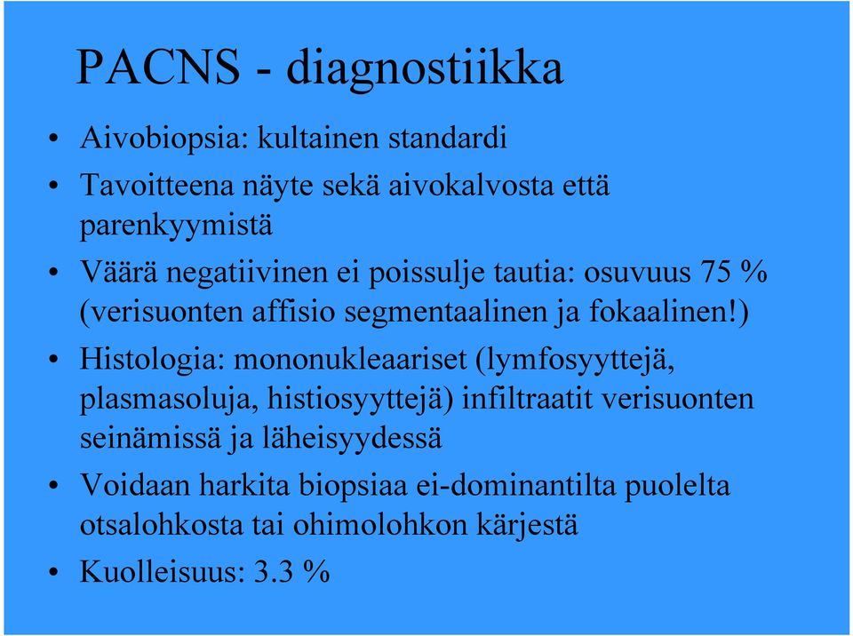 ) Histologia: mononukleaariset (lymfosyyttejä, plasmasoluja, histiosyyttejä) infiltraatit verisuonten seinämissä