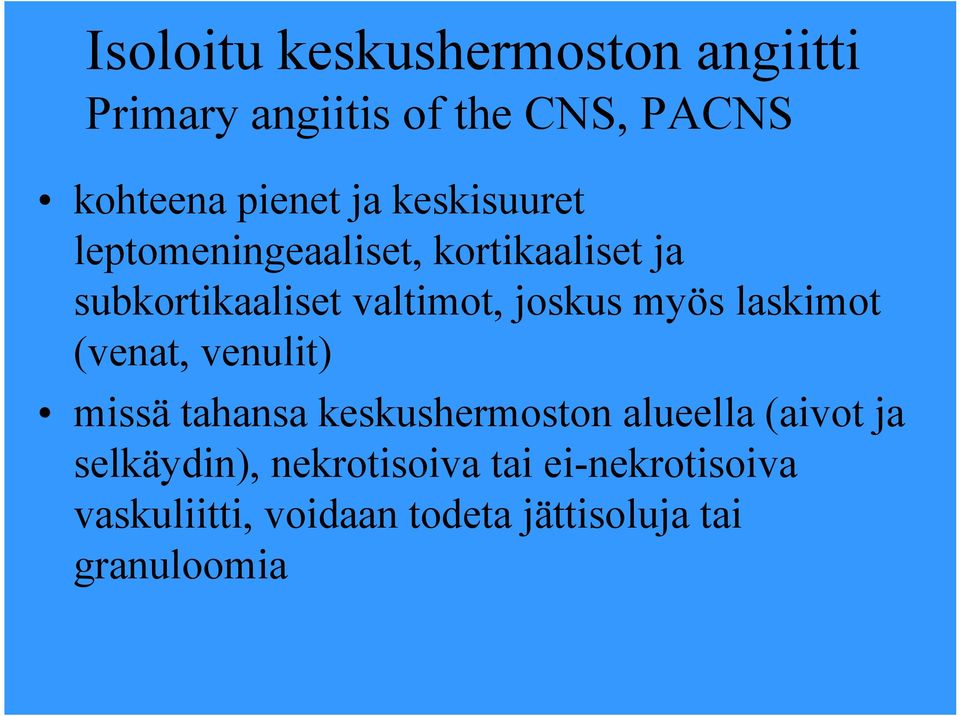 myös laskimot (venat, venulit) missä tahansa keskushermoston alueella (aivot ja