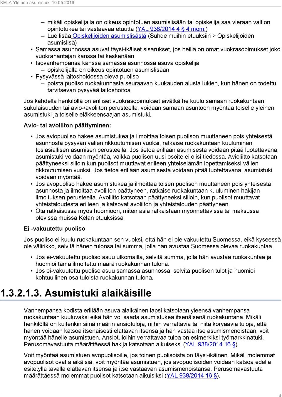 vuokranantajan kanssa tai keskenään Isovanhempansa kanssa samassa asunnossa asuva opiskelija opiskelijalla on oikeus opintotuen asumislisään Pysyvässä laitoshoidossa oleva puoliso poista puoliso