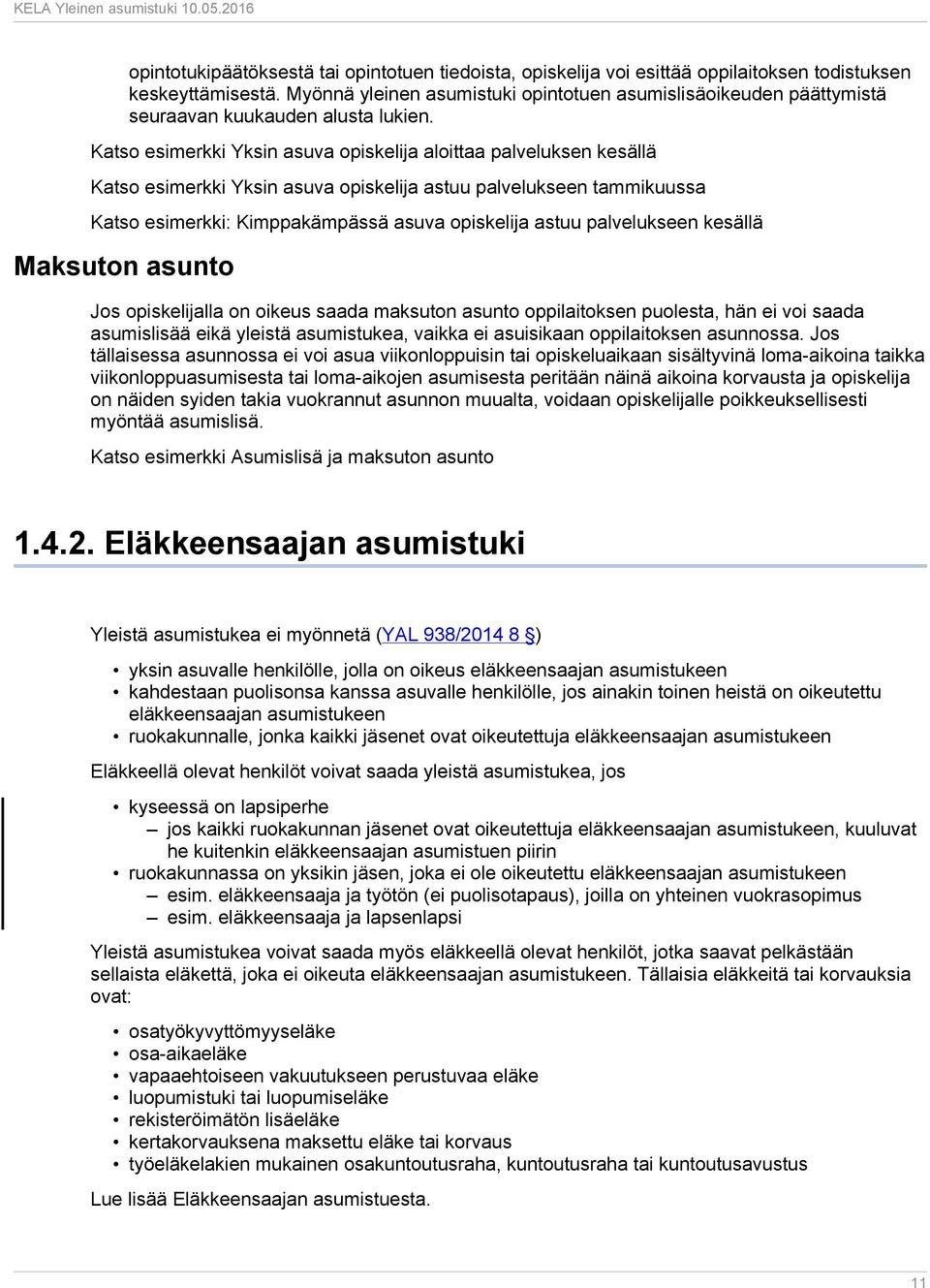 Katso esimerkki Yksin asuva opiskelija aloittaa palveluksen kesällä Katso esimerkki Yksin asuva opiskelija astuu palvelukseen tammikuussa Katso esimerkki: Kimppakämpässä asuva opiskelija astuu