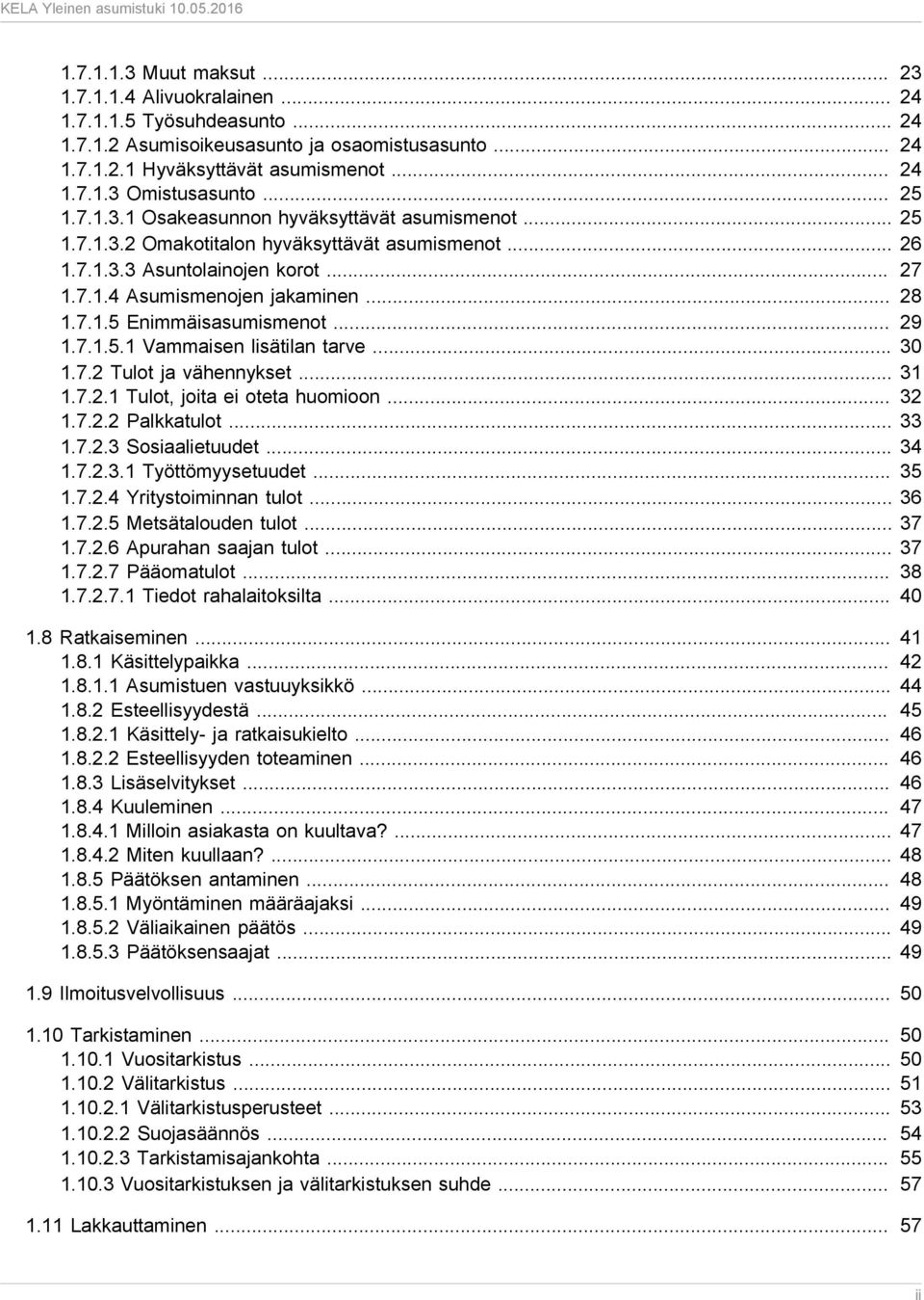 .. 29 1.7.1.5.1 Vammaisen lisätilan tarve... 30 1.7.2 Tulot ja vähennykset... 31 1.7.2.1 Tulot, joita ei oteta huomioon... 32 1.7.2.2 Palkkatulot... 33 1.7.2.3 Sosiaalietuudet... 34 1.7.2.3.1 Työttömyysetuudet.