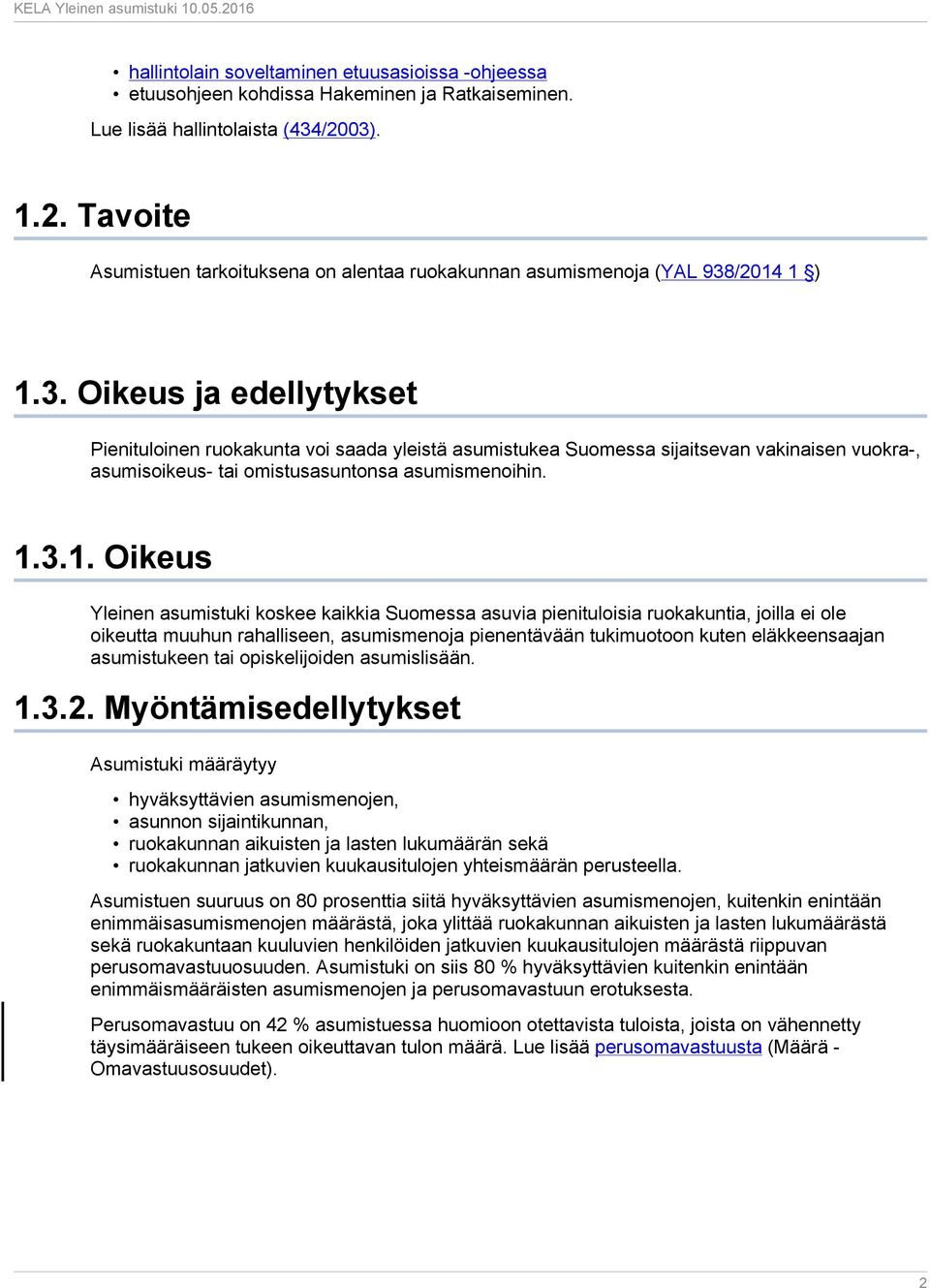 1.3.1. Oikeus Yleinen asumistuki koskee kaikkia Suomessa asuvia pienituloisia ruokakuntia, joilla ei ole oikeutta muuhun rahalliseen, asumismenoja pienentävään tukimuotoon kuten eläkkeensaajan