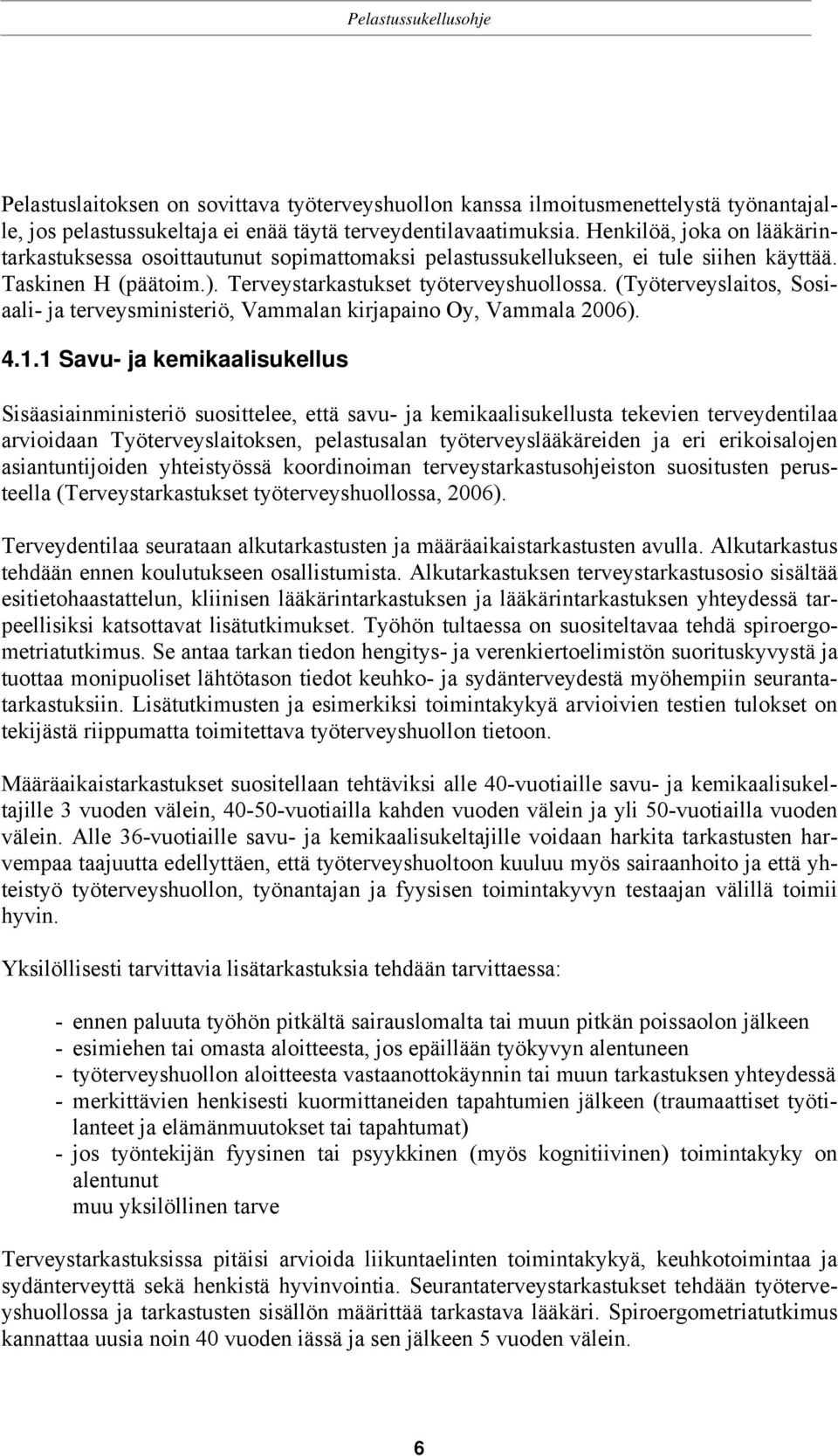 (Työterveyslaitos, Sosiaali- ja terveysministeriö, Vammalan kirjapaino Oy, Vammala 2006). 4.1.