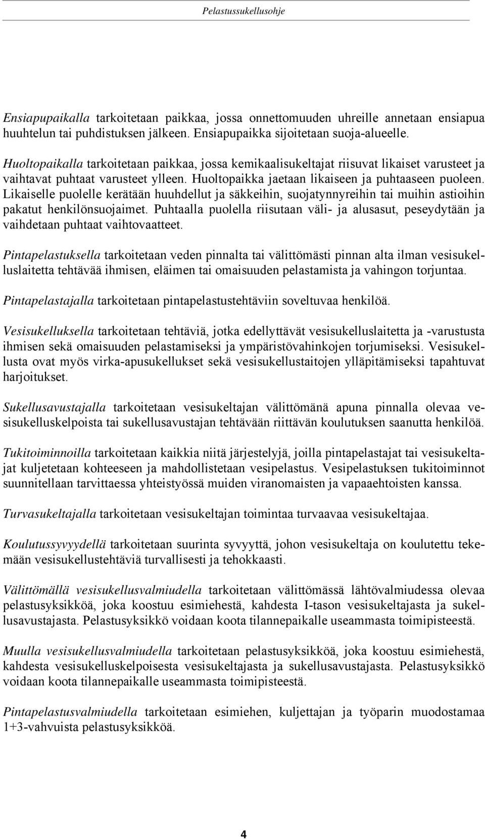 Likaiselle puolelle kerätään huuhdellut ja säkkeihin, suojatynnyreihin tai muihin astioihin pakatut henkilönsuojaimet.