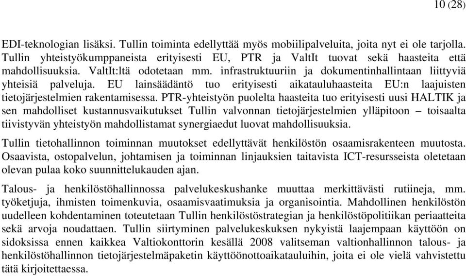 EU lainsäädäntö tuo erityisesti aikatauluhaasteita EU:n laajuisten tietojärjestelmien rakentamisessa.