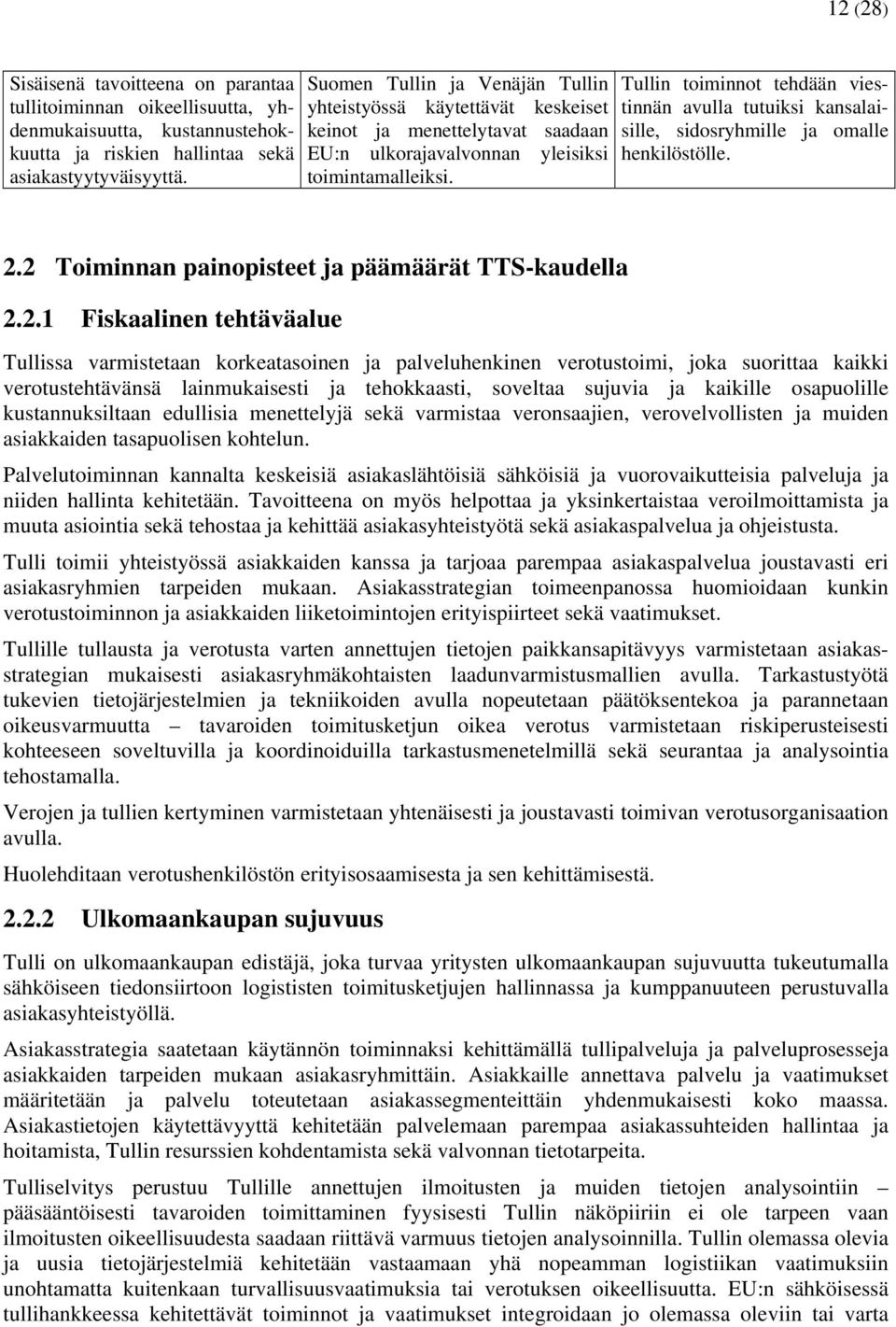 Tullin toiminnot tehdään viestinnän avulla tutuiksi kansalaisille, sidosryhmille ja omalle henkilöstölle. 2.