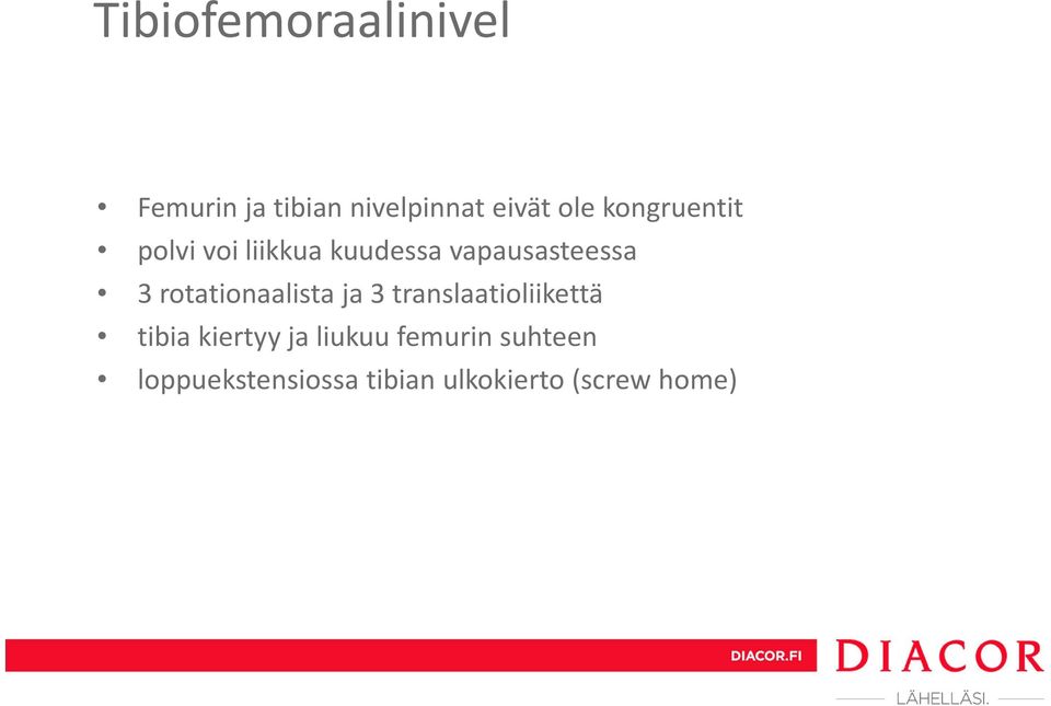 rotationaalista ja 3 translaatioliikettä tibia kiertyy ja