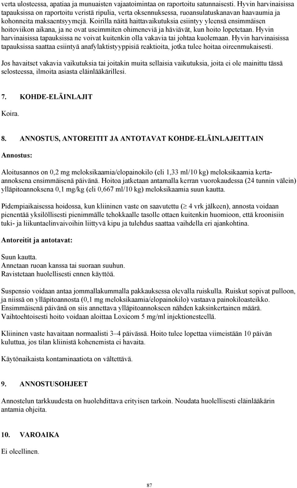 Koirilla näitä haittavaikutuksia esiintyy yleensä ensimmäisen hoitoviikon aikana, ja ne ovat useimmiten ohimeneviä ja häviävät, kun hoito lopetetaan.