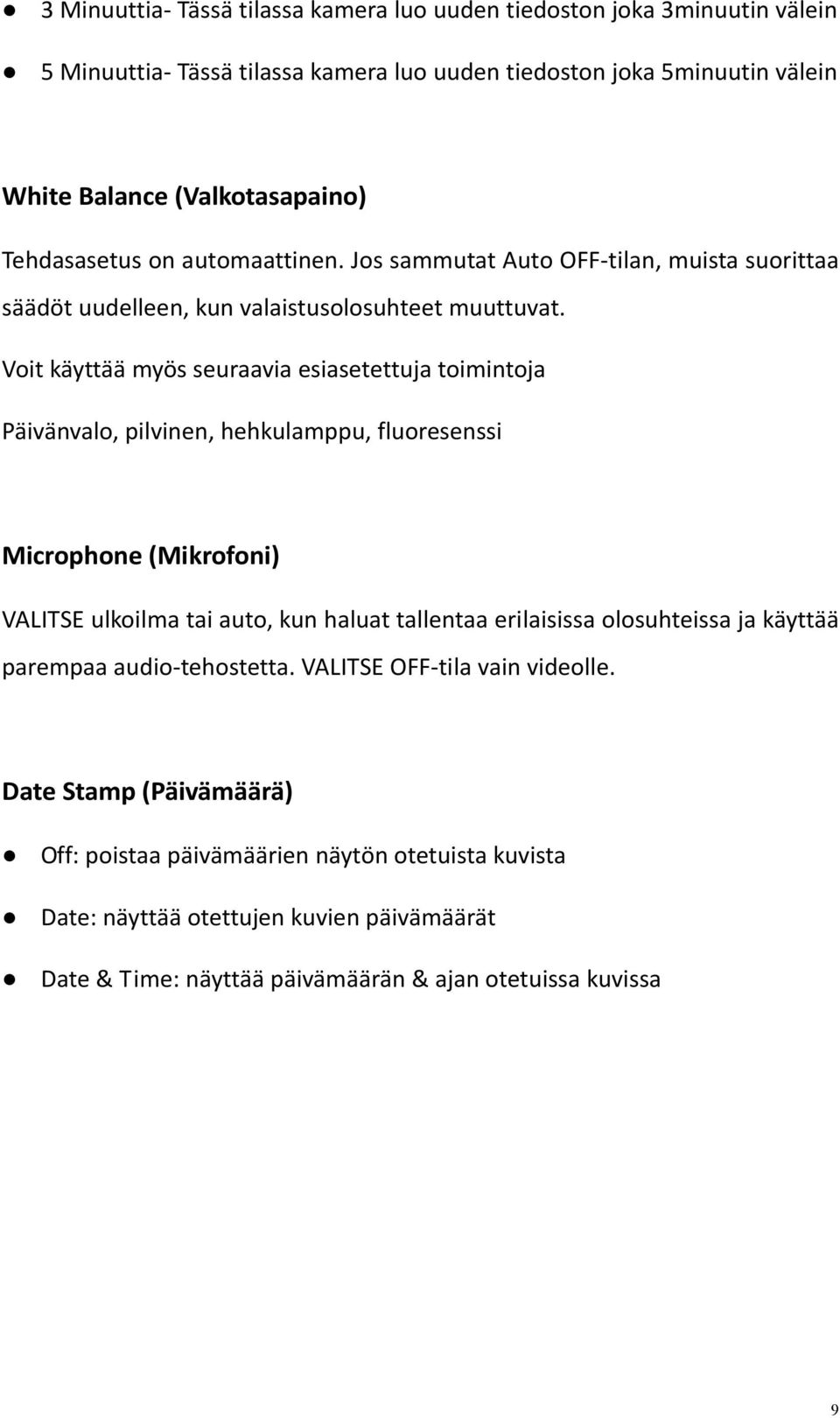 Voit käyttää myös seuraavia esiasetettuja toimintoja Päivänvalo, pilvinen, hehkulamppu, fluoresenssi Microphone (Mikrofoni) VALITSE ulkoilma tai auto, kun haluat tallentaa erilaisissa