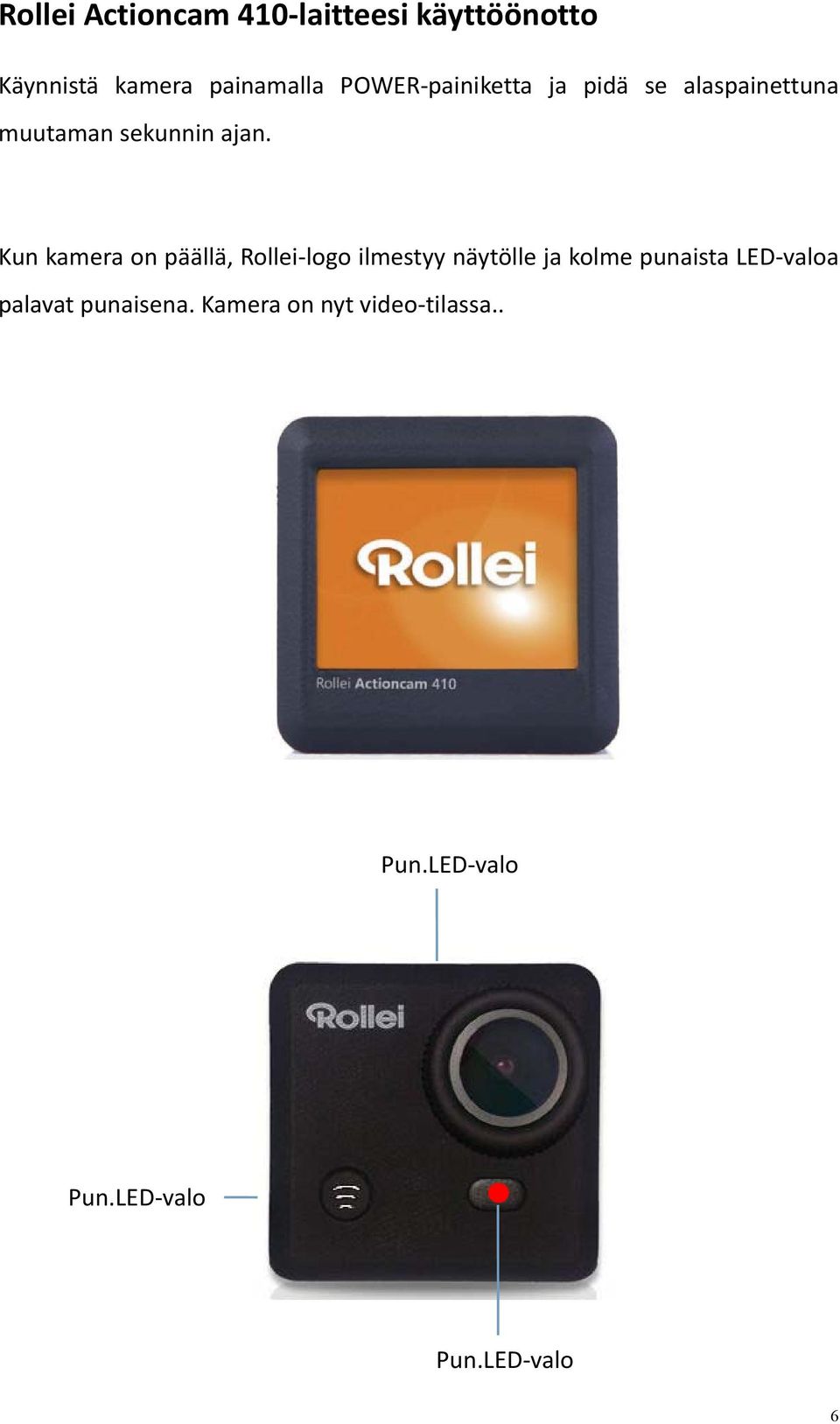 Kun kamera on päällä, Rollei logo ilmestyy näytölle ja kolme punaista LED