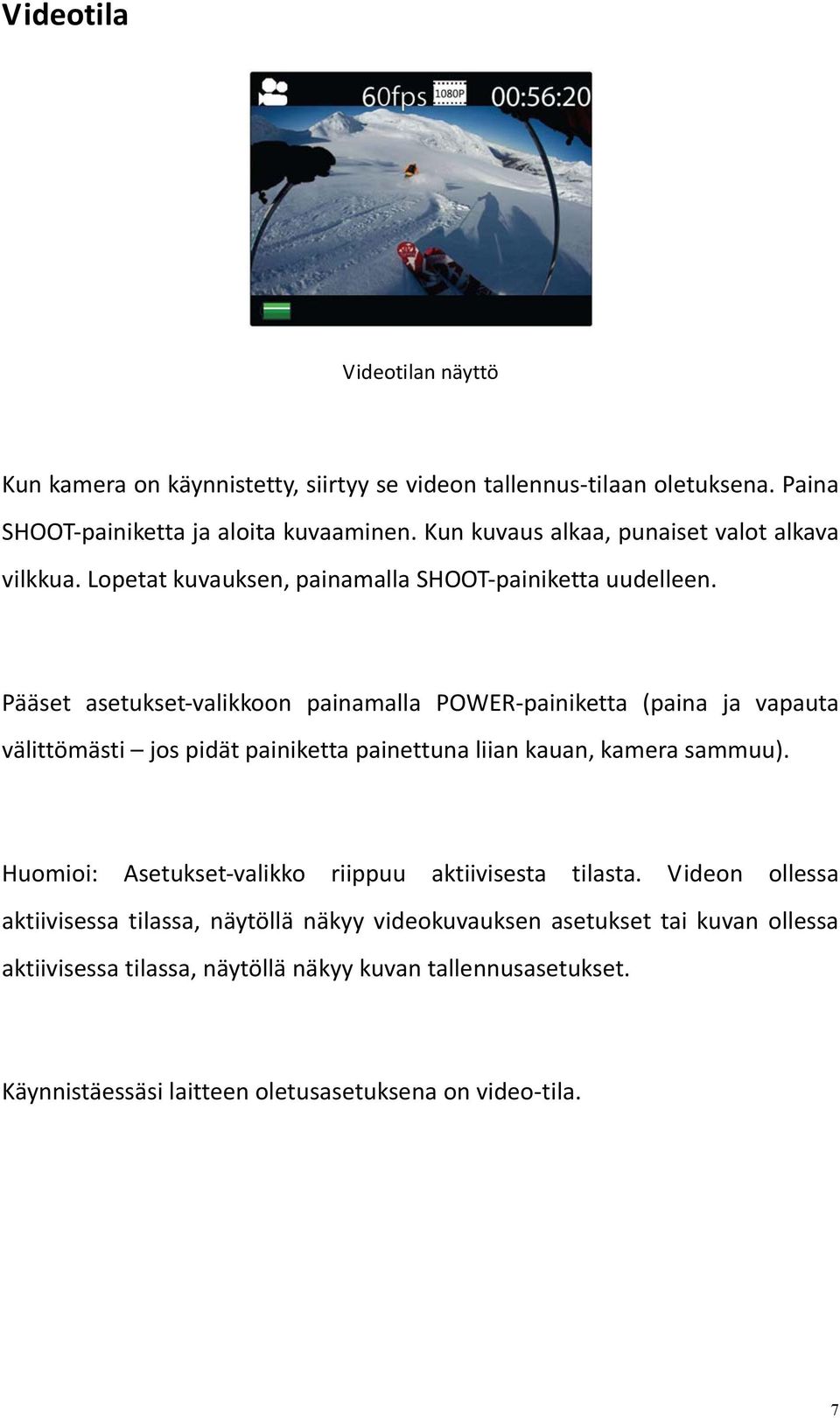 Pääset asetukset valikkoon painamalla POWER painiketta (paina ja vapauta välittömästi jos pidät painiketta painettuna liian kauan, kamera sammuu).