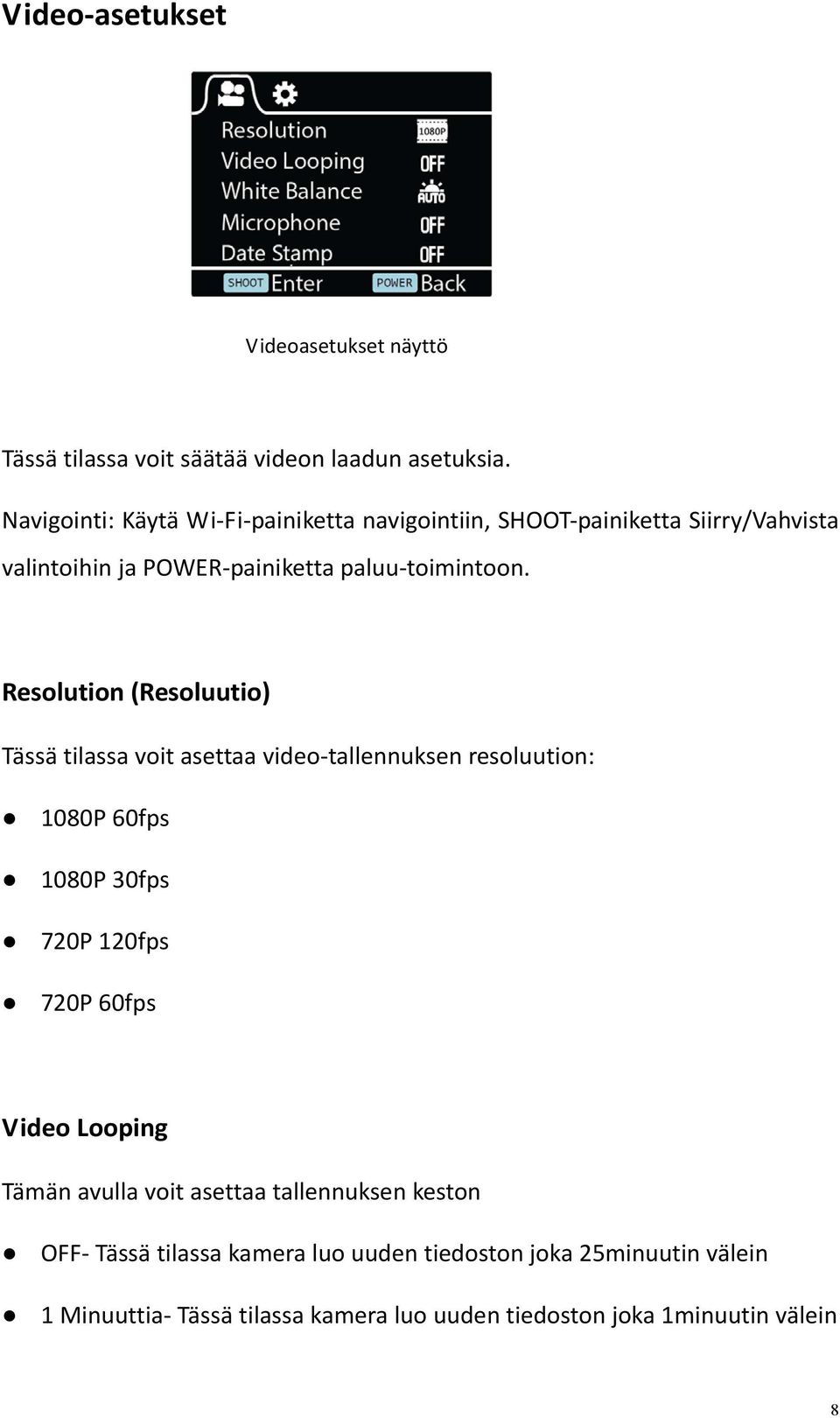 Resolution (Resoluutio) Tässä tilassa voit asettaa video tallennuksen resoluution: 1080P 60fps 1080P 30fps 720P 120fps 720P 60fps Video