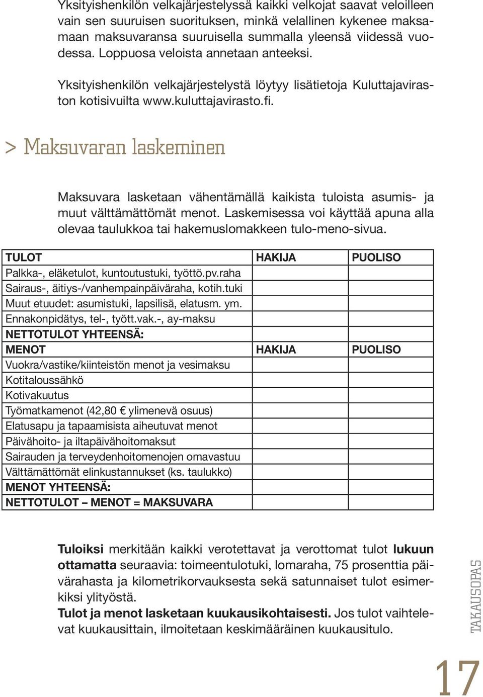 > Maksuvaran laskeminen Maksuvara lasketaan vähentämällä kaikista tuloista asumis- ja muut välttämättömät menot.