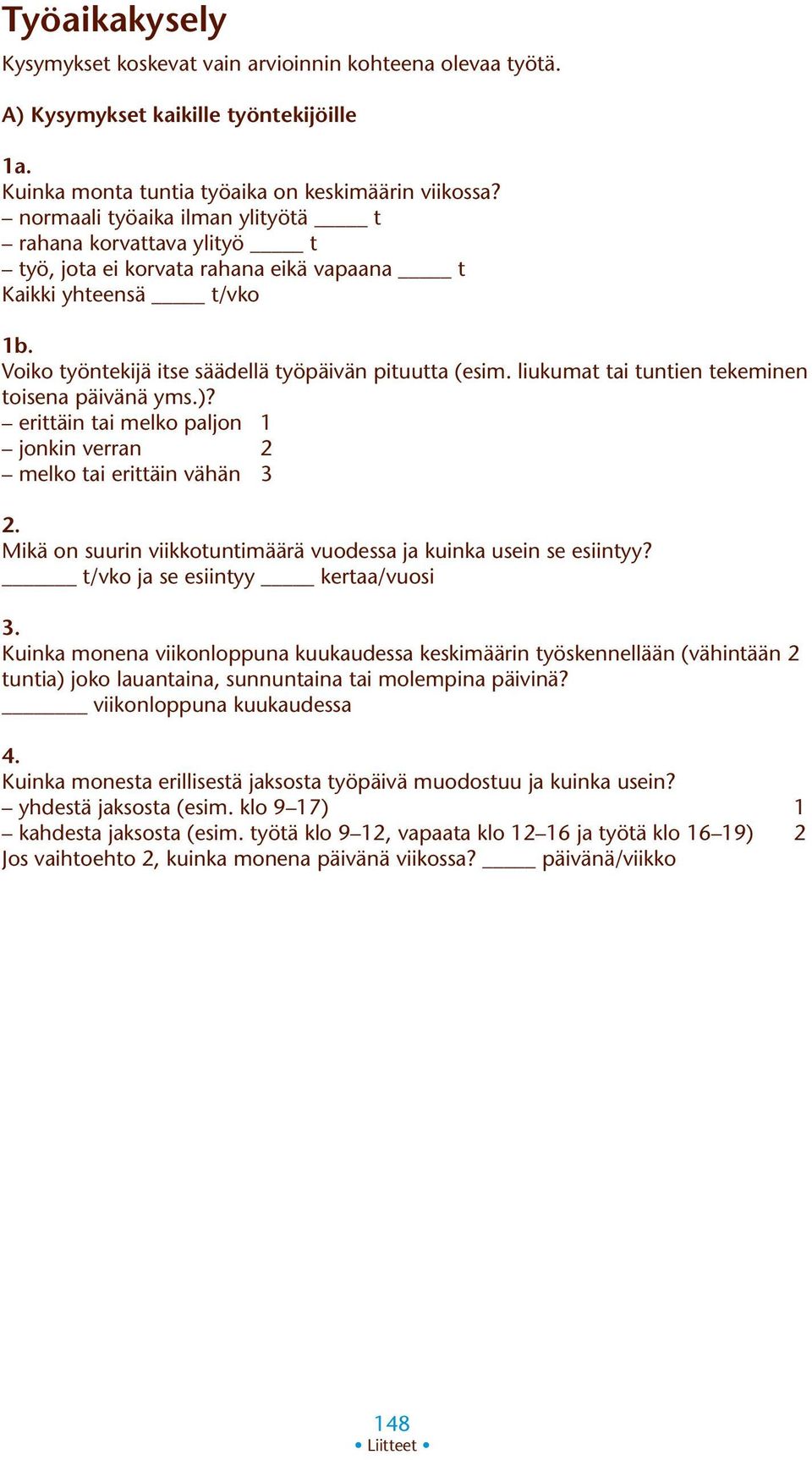 liukumat tuntien tekeminen toisena päivänä yms.)? erittäin melko paljon 1 jonkin verran 2 melko erittäin vähän 3 2. Mikä on suurin viikkotuntimäärä vuodessa ja kuinka usein se esiintyy?