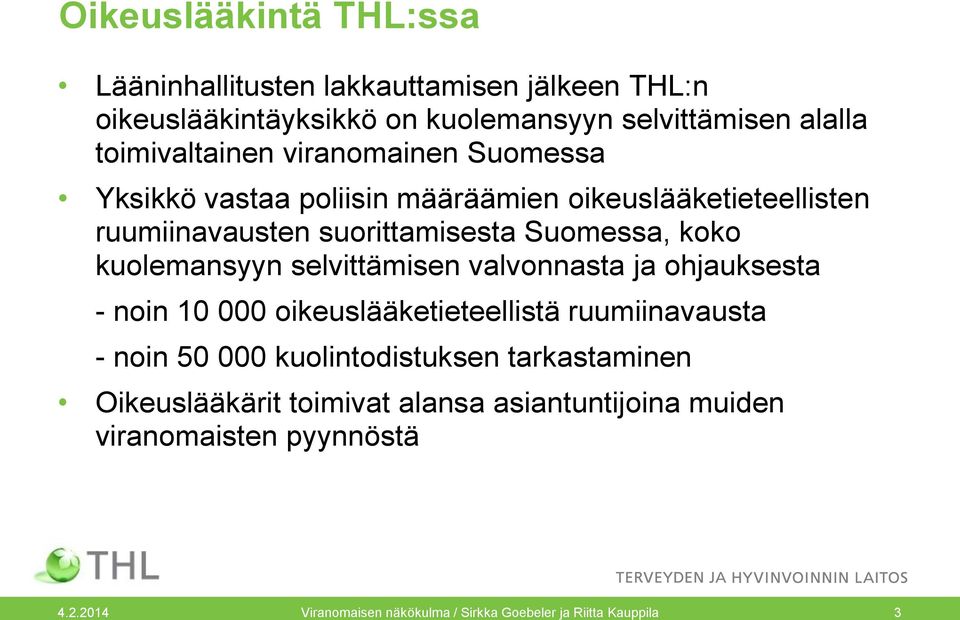 selvittämisen valvonnasta ja ohjauksesta - noin 10 000 oikeuslääketieteellistä ruumiinavausta - noin 50 000 kuolintodistuksen tarkastaminen