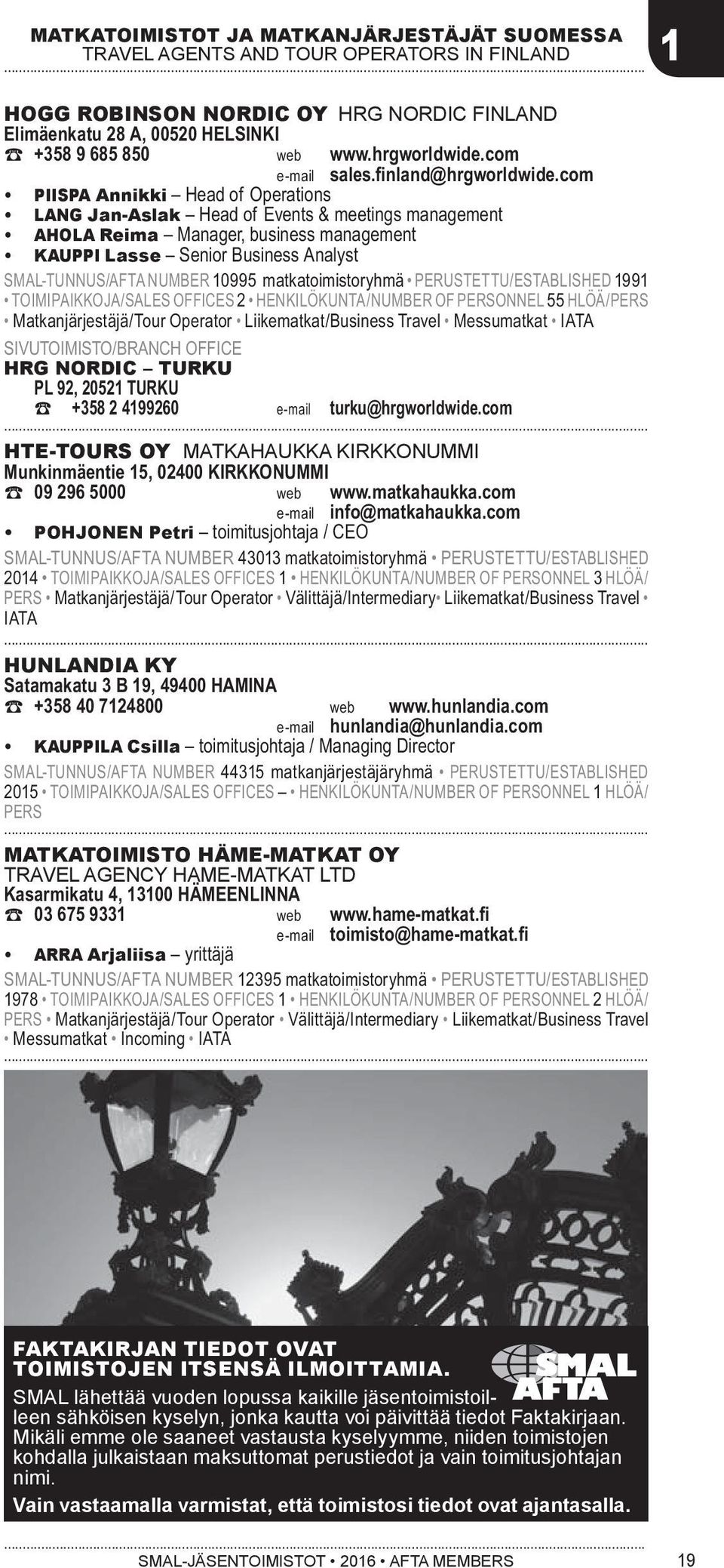 com PIISPA Annikki Head of Operations LANG Jan-Aslak Head of Events & meetings management AHOLA Reima Manager, business management KAUPPI Lasse Senior Business Analyst SMAL-TUNNUS/AFTA NUMBER 10995
