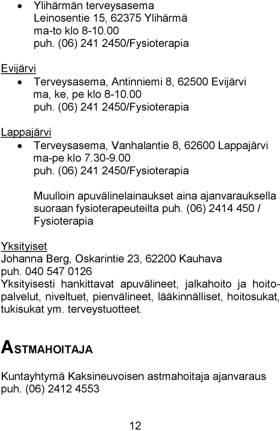 (06) 2414 450 / Fysioterapia Yksityiset Johanna Berg, Oskarintie 23, 62200 Kauhava puh.