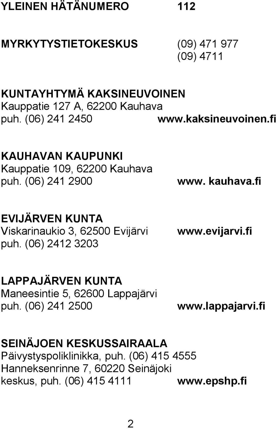 fi EVIJÄRVEN KUNTA Viskarinaukio 3, 62500 Evijärvi puh. (06) 2412 3203 www.evijarvi.
