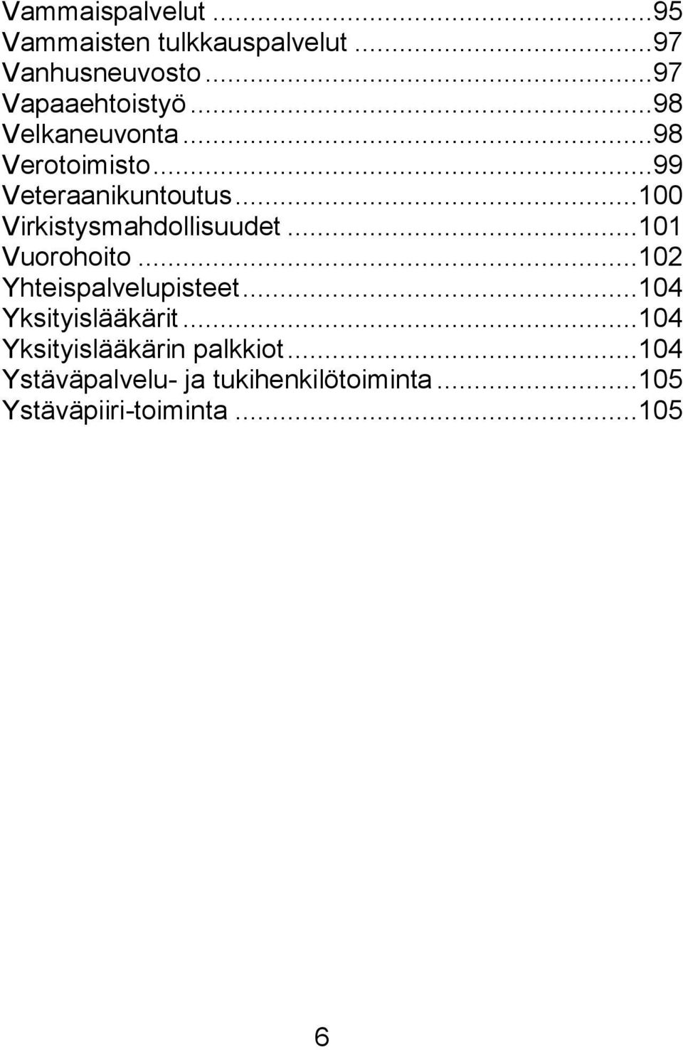 ..101 Vuorohoito...102 Yhteispalvelupisteet...104 Yksityislääkärit.