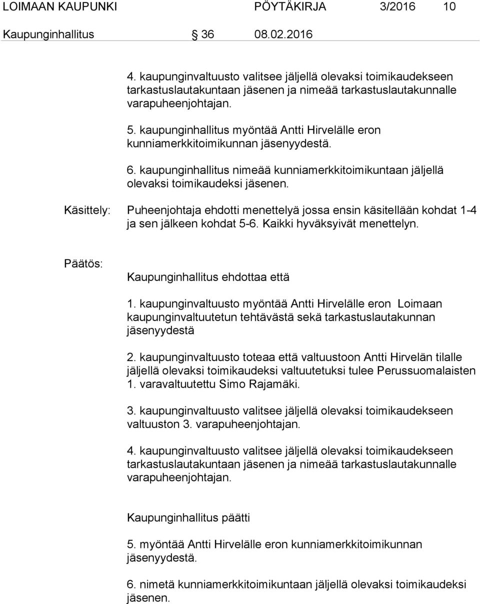 kaupunginhallitus myöntää Antti Hirvelälle eron kunniamerkkitoimikunnan jäsenyydestä. 6. kaupunginhallitus nimeää kunniamerkkitoimikuntaan jäljellä olevaksi toimikaudeksi jäsenen.