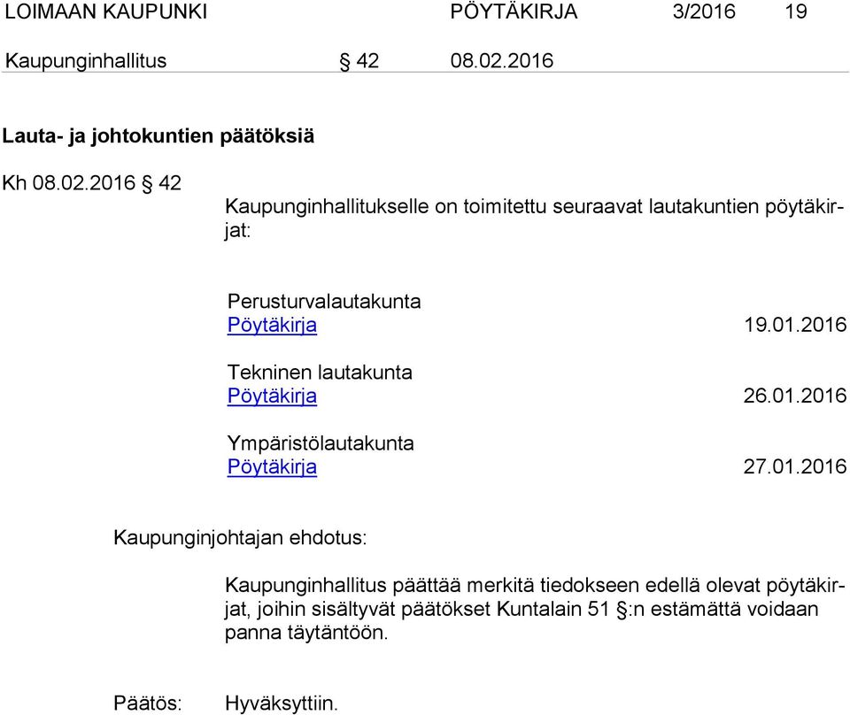 2016 42 Kaupunginhallitukselle on toimitettu seuraavat lautakuntien pöytäkirjat: Perusturvalautakunta Pöytäkirja 19.01.2016 Tekninen lautakunta Pöytäkirja 26.