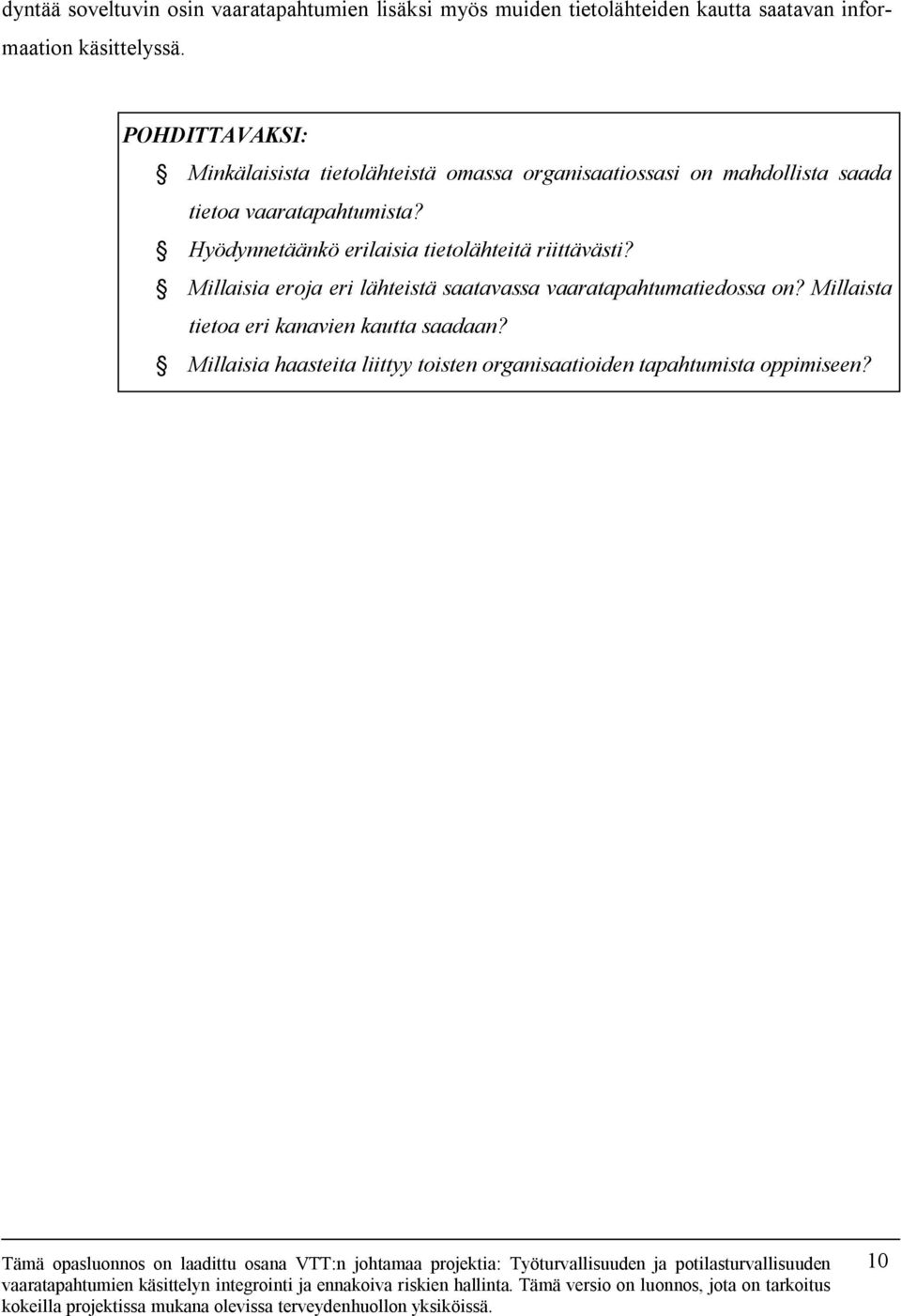 Hyödynnetäänkö erilaisia tietolähteitä riittävästi? Millaisia eroja eri lähteistä saatavassa vaaratapahtumatiedossa on?