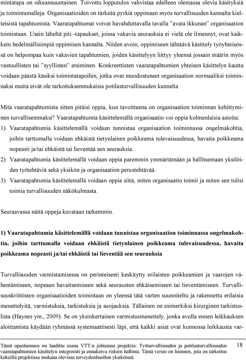 Usein läheltä piti -tapaukset, joissa vakavia seurauksia ei vielä ole ilmennyt, ovat kaikkein hedelmällisimpiä oppimisen kannalta.