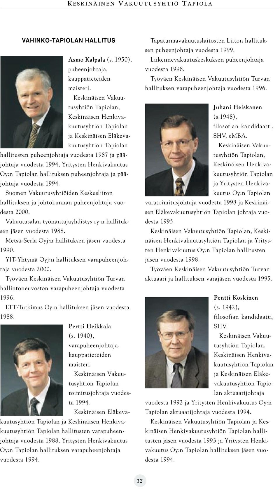 Yritysten Henkivakuutus Oy:n Tapiolan hallituksen puheenjohtaja ja pääjohtaja vuodesta 1994. Suomen Vakuutusyhtiöiden Keskusliiton hallituksen ja johtokunnan puheenjohtaja vuodesta 2000.
